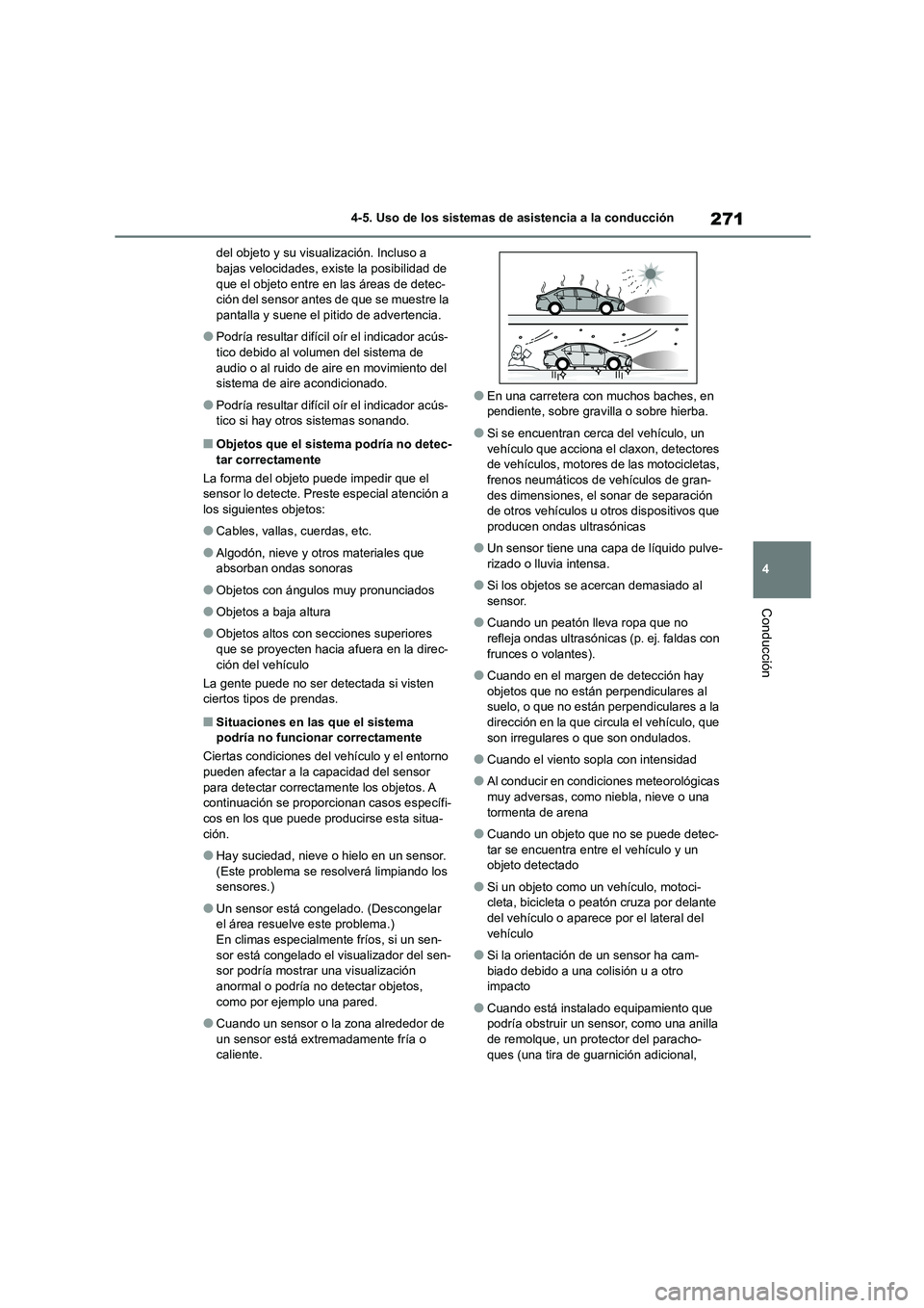TOYOTA COROLLA 2022 Manuale de Empleo (in Spanish) 271
4
4-5. Uso de los sistemas de asistencia a la conducción
Conducción
del objeto y su visualización. Incluso a bajas velocidades, existe la posibilidad de
que el objeto entre en las áreas de TOYOTA COROLLA 2022 Manuale de Empleo (in Spanish) 271
4
4-5. Uso de los sistemas de asistencia a la conducción
Conducción
del objeto y su visualización. Incluso a bajas velocidades, existe la posibilidad de
que el objeto entre en las áreas de