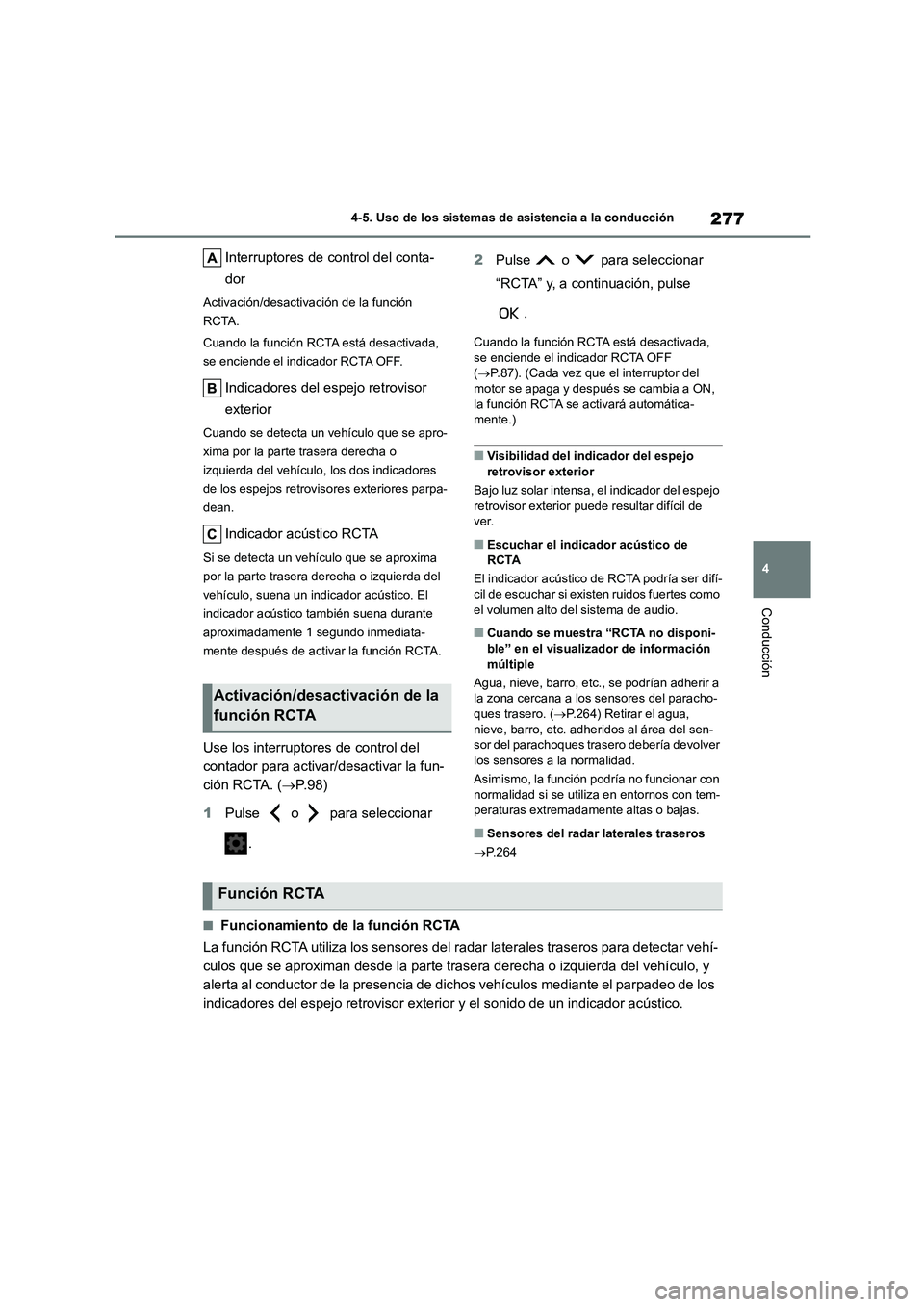 TOYOTA COROLLA 2022 Manuale de Empleo (in Spanish) 277
4
4-5. Uso de los sistemas de asistencia a la conducción
Conducción
Interruptores de control del conta-
dor
Activación/desactiva ción de la función
RCTA.
Cuando la función RCTA está de TOYOTA COROLLA 2022 Manuale de Empleo (in Spanish) 277
4
4-5. Uso de los sistemas de asistencia a la conducción
Conducción
Interruptores de control del conta-
dor
Activación/desactiva ción de la función
RCTA.
Cuando la función RCTA está de