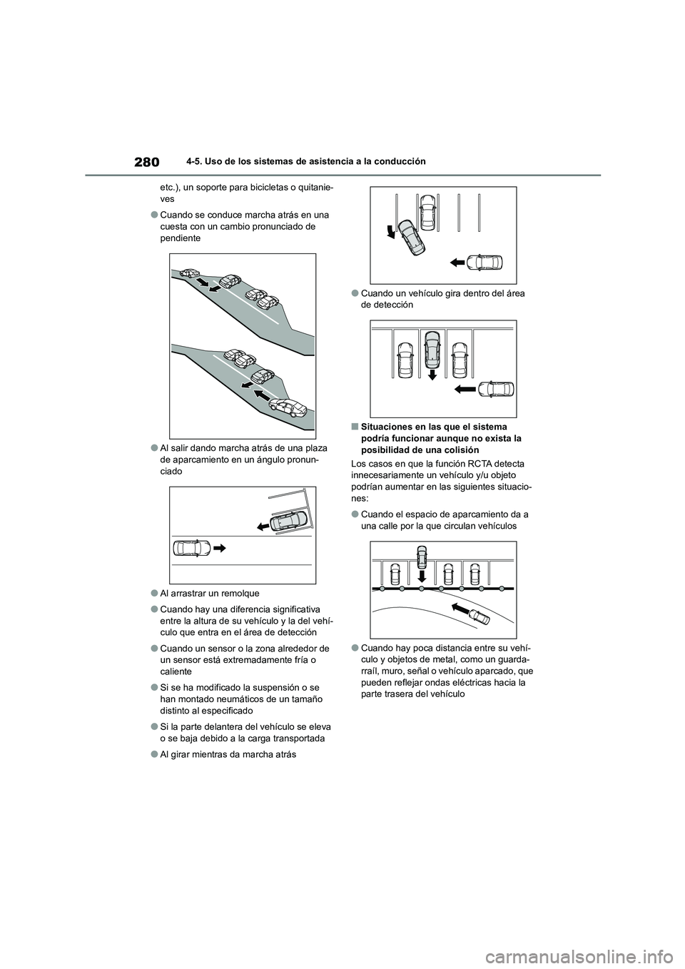 TOYOTA COROLLA 2022 Manuale de Empleo (in Spanish) 2804-5. Uso de los sistemas de asistencia a la conducción
etc.), un soporte para bicicletas o quitanie- ves
●Cuando se conduce marcha atrás en una cuesta con un cambio pronunciado de
pendiente
TOYOTA COROLLA 2022 Manuale de Empleo (in Spanish) 2804-5. Uso de los sistemas de asistencia a la conducción
etc.), un soporte para bicicletas o quitanie- ves
●Cuando se conduce marcha atrás en una cuesta con un cambio pronunciado de
pendiente