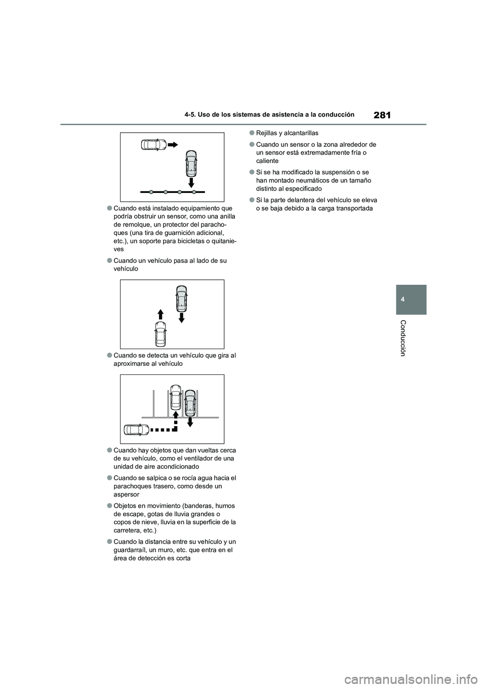 TOYOTA COROLLA 2022 Manuale de Empleo (in Spanish) 281
4
4-5. Uso de los sistemas de asistencia a la conducción
Conducción
●Cuando está instalado equipamiento que podría obstruir un sensor, como una anilla
de remolque, un protector del parac TOYOTA COROLLA 2022 Manuale de Empleo (in Spanish) 281
4
4-5. Uso de los sistemas de asistencia a la conducción
Conducción
●Cuando está instalado equipamiento que podría obstruir un sensor, como una anilla
de remolque, un protector del parac