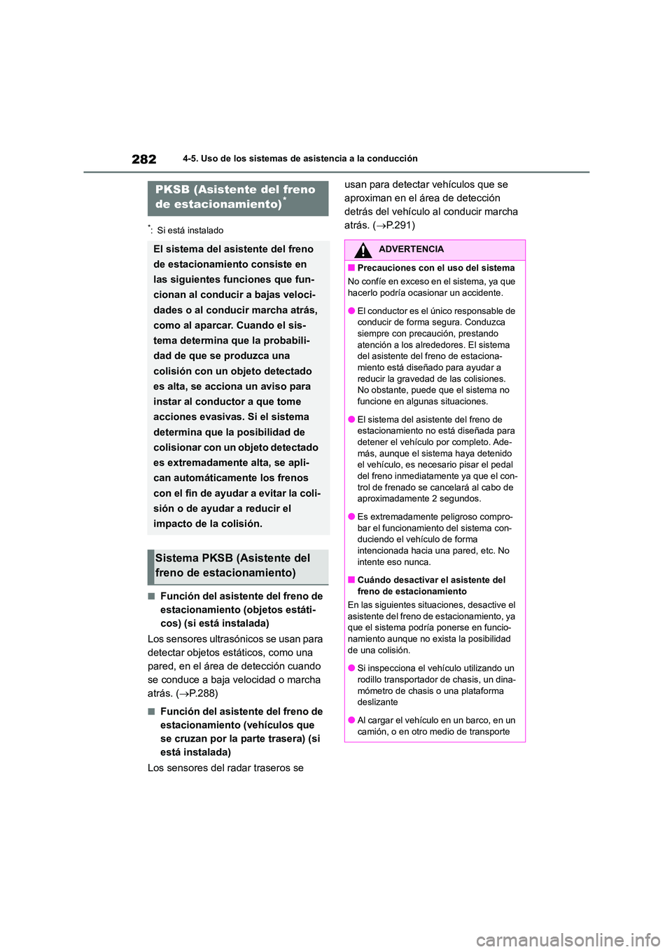 TOYOTA COROLLA 2022 Manuale de Empleo (in Spanish) 2824-5. Uso de los sistemas de asistencia a la conducción
*: Si está instalado
■Función del asistente del freno de
estacionamiento (objetos estáti-
cos) (si está instalada)
Los sensores ultr TOYOTA COROLLA 2022 Manuale de Empleo (in Spanish) 2824-5. Uso de los sistemas de asistencia a la conducción
*: Si está instalado
■Función del asistente del freno de
estacionamiento (objetos estáti-
cos) (si está instalada)
Los sensores ultr
