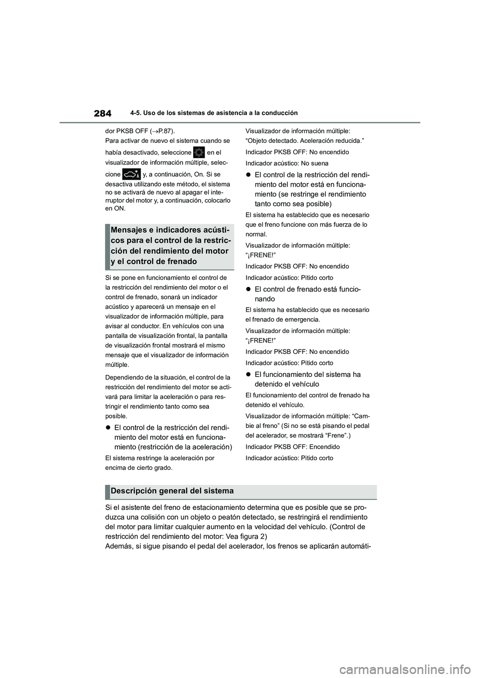 TOYOTA COROLLA 2022 Manuale de Empleo (in Spanish) 2844-5. Uso de los sistemas de asistencia a la conducción
dor PKSB OFF ( P.87).
Para activar de nuevo el sistema cuando se
había desactivado, seleccione en el
visualizador de información TOYOTA COROLLA 2022 Manuale de Empleo (in Spanish) 2844-5. Uso de los sistemas de asistencia a la conducción
dor PKSB OFF ( P.87).
Para activar de nuevo el sistema cuando se
había desactivado, seleccione en el
visualizador de información