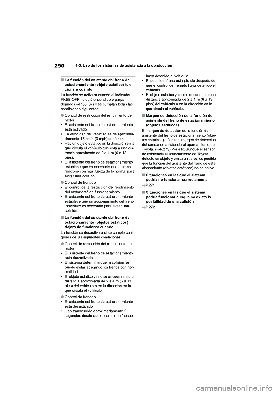 TOYOTA COROLLA 2022  Manuale de Empleo (in Spanish) 2904-5. Uso de los sistemas de asistencia a la conducción
■La función del asistente del freno de  estacionamiento (objeto estático) fun- 
cionará cuando 
La función se activará cuando el indic