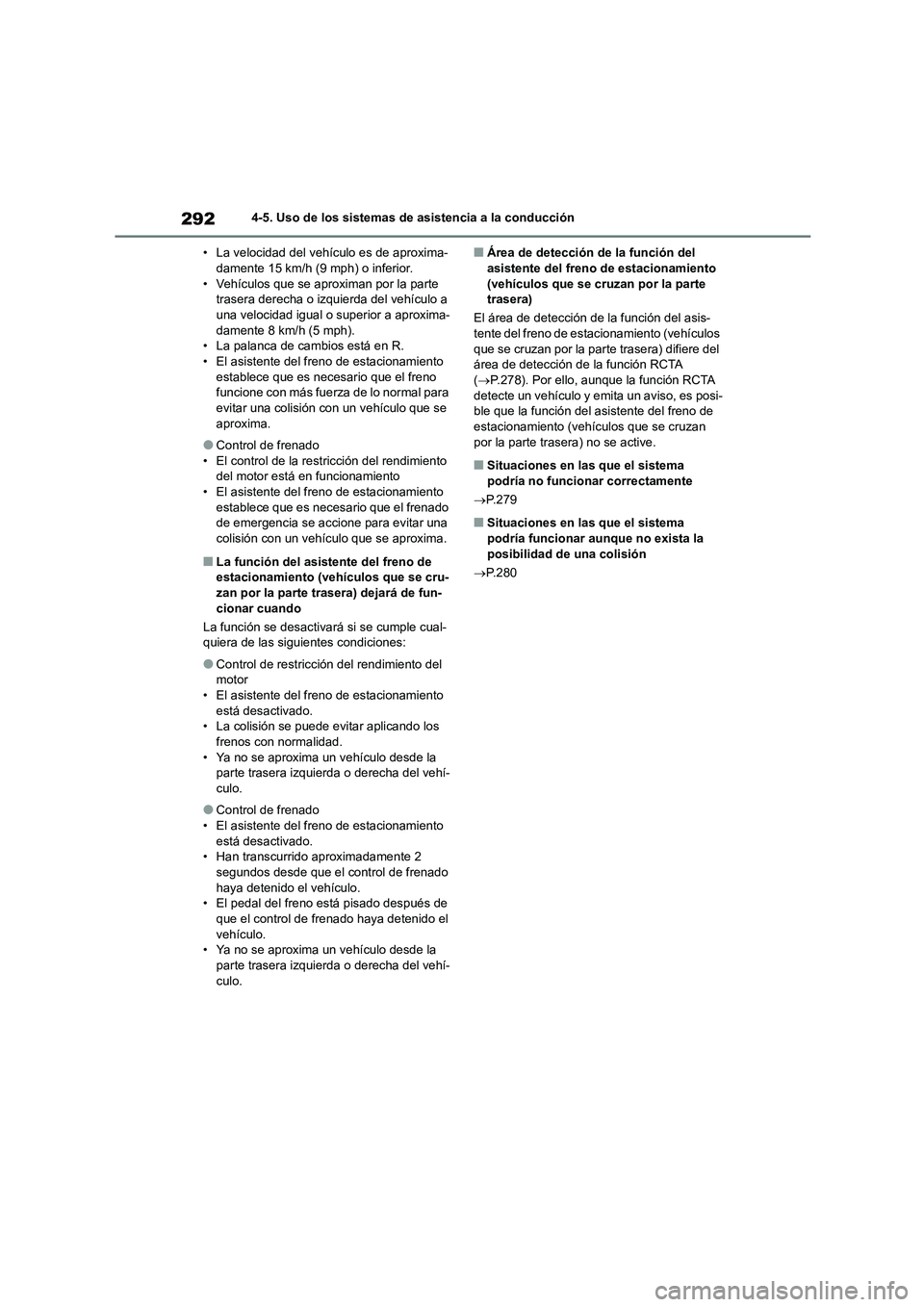 TOYOTA COROLLA 2022  Manuale de Empleo (in Spanish) 2924-5. Uso de los sistemas de asistencia a la conducción 
• La velocidad del vehículo es de aproxima- damente 15 km/h (9 mph) o inferior. 
• Vehículos que se aproximan por la parte 
trasera de