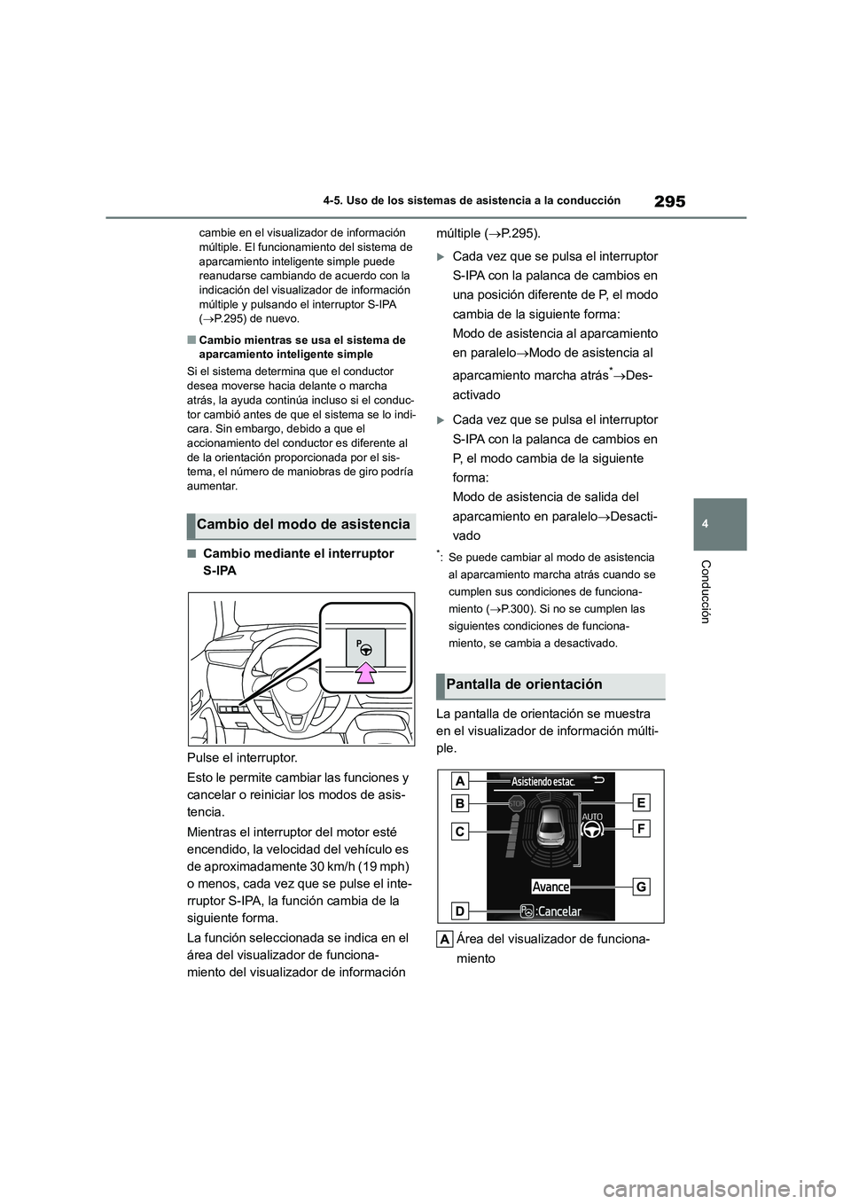 TOYOTA COROLLA 2022  Manuale de Empleo (in Spanish) 295
4 
4-5. Uso de los sistemas de asistencia a la conducción
Conducción
cambie en el visualizador de información  múltiple. El funcionamiento del sistema de  
aparcamiento inteligente simple pued