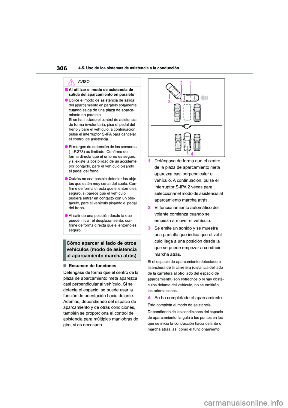 TOYOTA COROLLA 2022  Manuale de Empleo (in Spanish) 3064-5. Uso de los sistemas de asistencia a la conducción
■Resumen de funciones 
Deténgase de forma que el centro de la  
plaza de aparcamiento meta aparezca 
casi perpendicular al vehículo. Si s