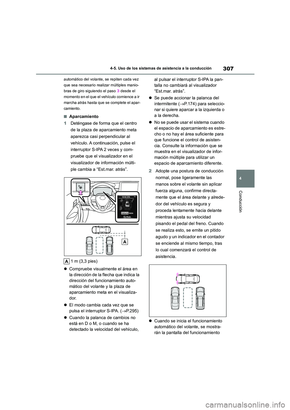 TOYOTA COROLLA 2022  Manuale de Empleo (in Spanish) 307
4 
4-5. Uso de los sistemas de asistencia a la conducción
Conducción
automático del volante, se repiten cada vez  
que sea necesario realizar múltiples manio-
bras de giro siguiendo el paso  3