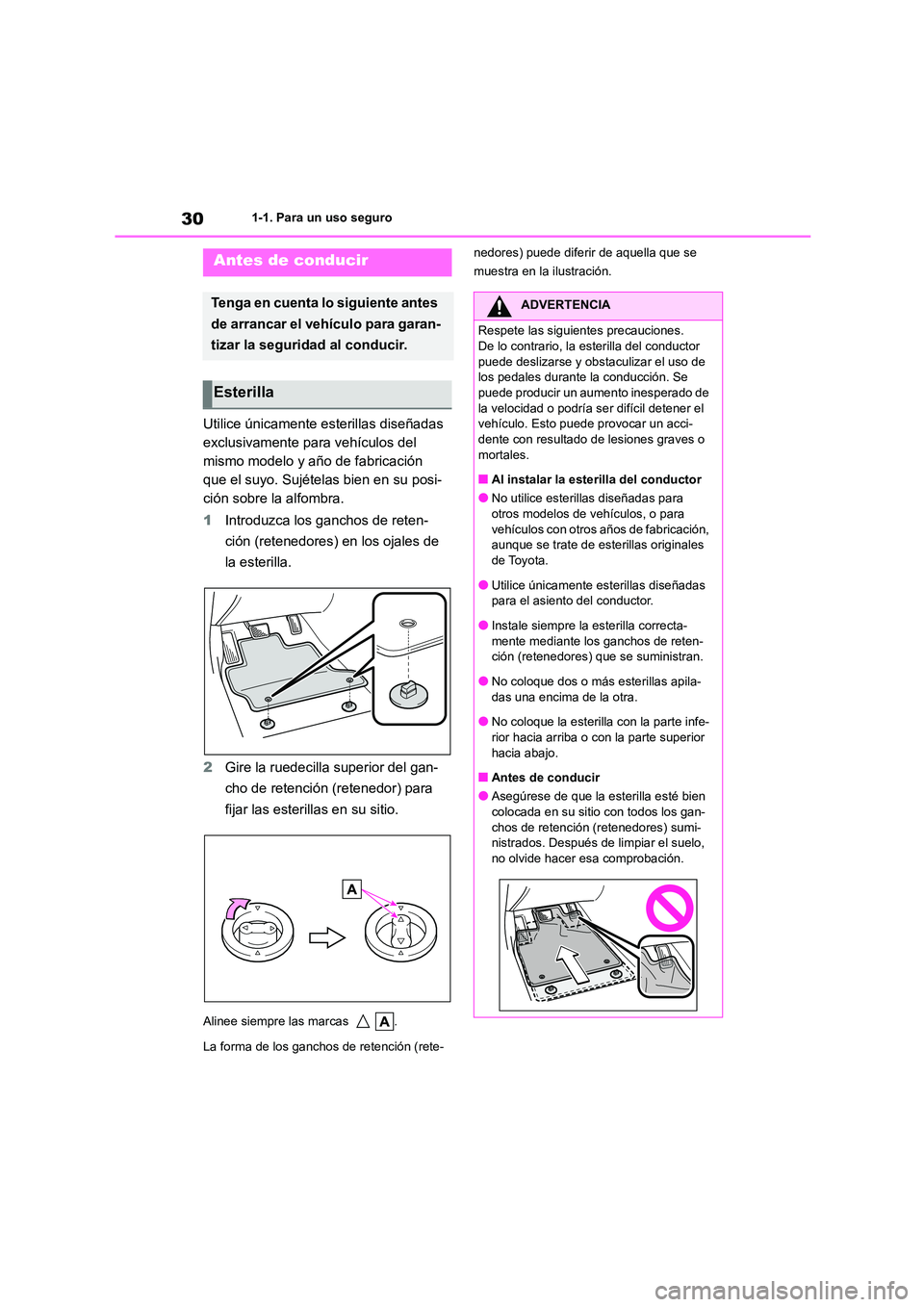TOYOTA COROLLA 2022 Manuale de Empleo (in Spanish) 301-1. Para un uso seguro
1-1.Para un uso seguro
Utilice únicamente esterillas diseñadas
exclusivamente para vehículos del
mismo modelo y año de fabricación
que el suyo. Sujételas bien en su TOYOTA COROLLA 2022 Manuale de Empleo (in Spanish) 301-1. Para un uso seguro
1-1.Para un uso seguro
Utilice únicamente esterillas diseñadas
exclusivamente para vehículos del
mismo modelo y año de fabricación
que el suyo. Sujételas bien en su