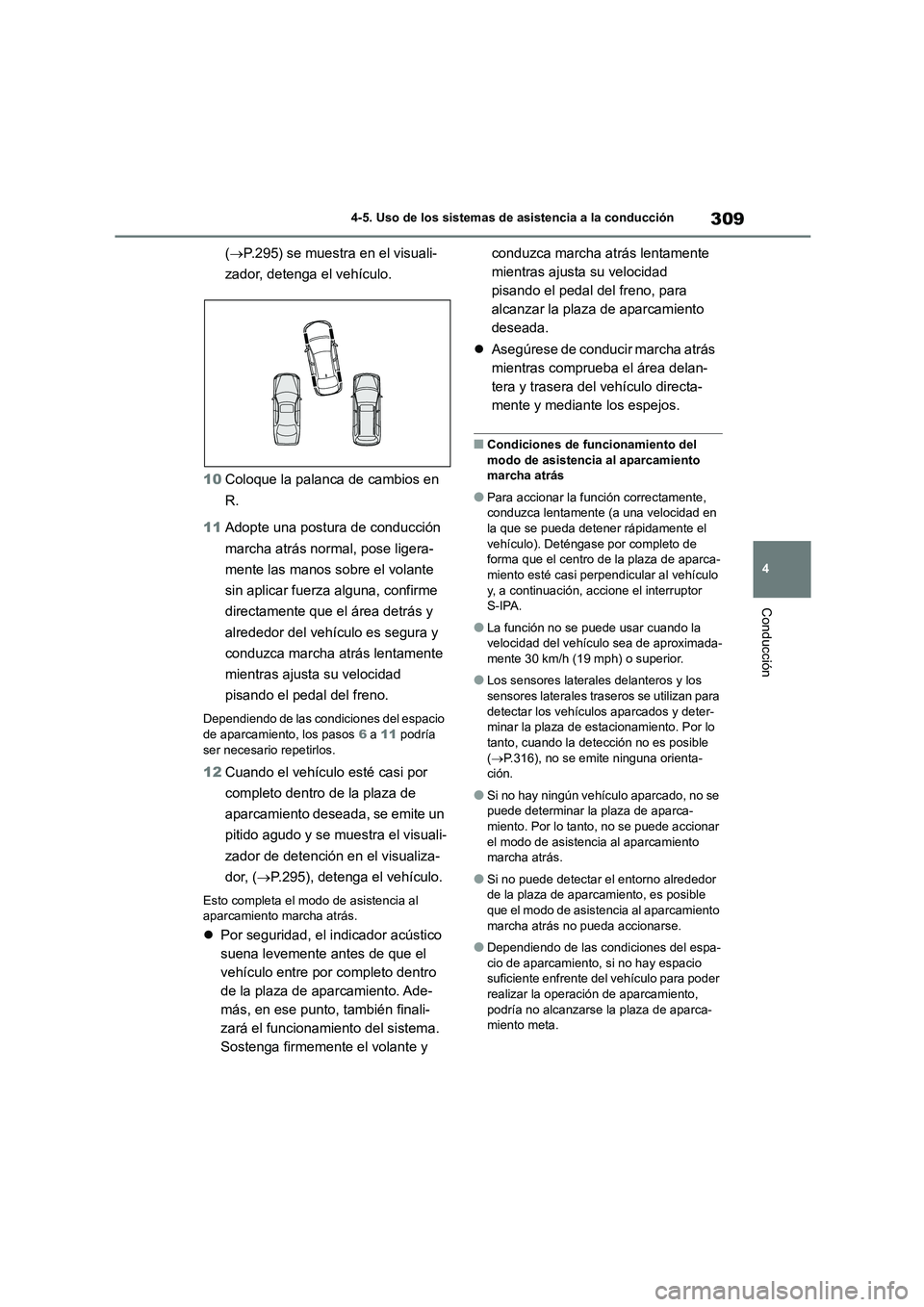TOYOTA COROLLA 2022 Manuale de Empleo (in Spanish) 309
4
4-5. Uso de los sistemas de asistencia a la conducción
Conducción
( P.295) se muestra en el visuali-
zador, detenga el vehículo.
10 Coloque la palanca de cambios en
R.
11 Adopte una TOYOTA COROLLA 2022 Manuale de Empleo (in Spanish) 309
4
4-5. Uso de los sistemas de asistencia a la conducción
Conducción
( P.295) se muestra en el visuali-
zador, detenga el vehículo.
10 Coloque la palanca de cambios en
R.
11 Adopte una