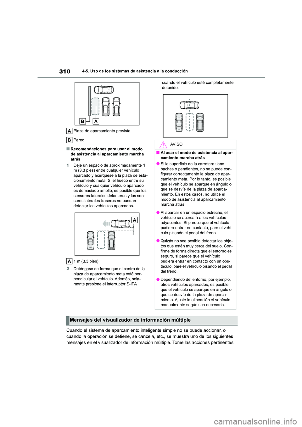 TOYOTA COROLLA 2022 Manuale de Empleo (in Spanish) 3104-5. Uso de los sistemas de asistencia a la conducción
Plaza de aparcamiento prevista
Pared
■Recomendaciones para usar el modo de asistencia al aparcamiento marcha
atrás
1 Deje un espacio TOYOTA COROLLA 2022 Manuale de Empleo (in Spanish) 3104-5. Uso de los sistemas de asistencia a la conducción
Plaza de aparcamiento prevista
Pared
■Recomendaciones para usar el modo de asistencia al aparcamiento marcha
atrás
1 Deje un espacio