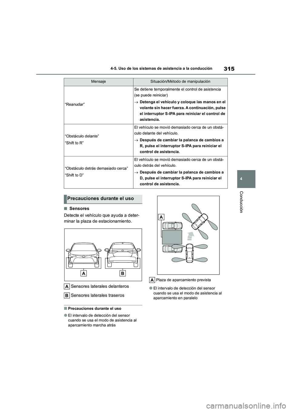 TOYOTA COROLLA 2022 Manuale de Empleo (in Spanish) 315
4
4-5. Uso de los sistemas de asistencia a la conducción
Conducción
■Sensores
Detecte el vehículo que ayuda a deter-
minar la plaza de estacionamiento.
Sensores laterales delanteros
Sens TOYOTA COROLLA 2022 Manuale de Empleo (in Spanish) 315
4
4-5. Uso de los sistemas de asistencia a la conducción
Conducción
■Sensores
Detecte el vehículo que ayuda a deter-
minar la plaza de estacionamiento.
Sensores laterales delanteros
Sens
