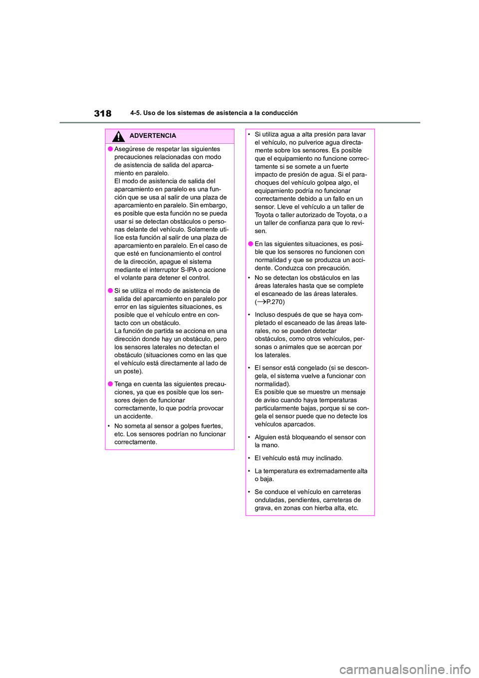 TOYOTA COROLLA 2022 Manuale de Empleo (in Spanish) 3184-5. Uso de los sistemas de asistencia a la conducción
ADVERTENCIA
●Asegúrese de respetar las siguientes
precauciones relacionadas con modo
de asistencia de sa lida del aparca- miento en par TOYOTA COROLLA 2022 Manuale de Empleo (in Spanish) 3184-5. Uso de los sistemas de asistencia a la conducción
ADVERTENCIA
●Asegúrese de respetar las siguientes
precauciones relacionadas con modo
de asistencia de sa lida del aparca- miento en par