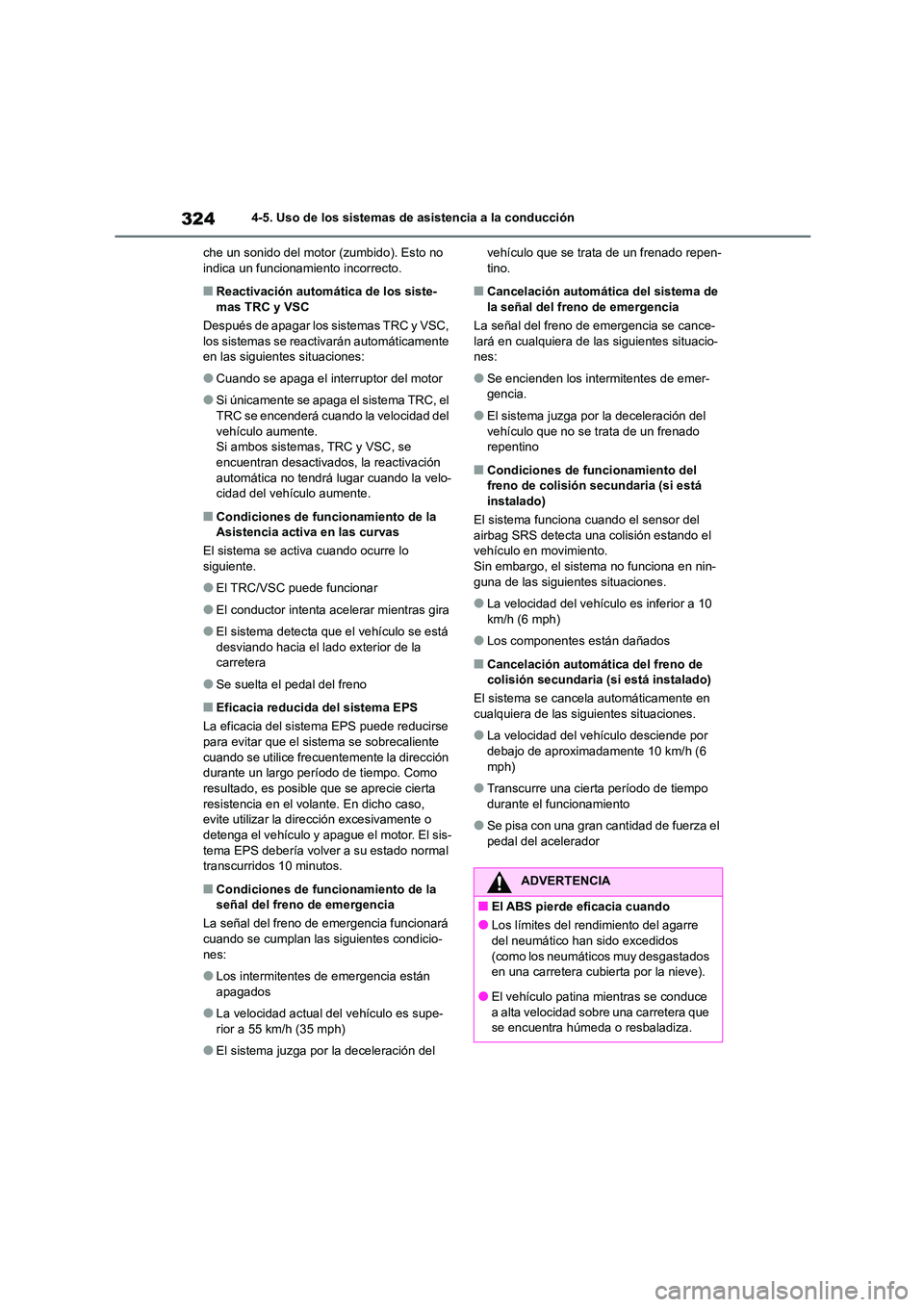 TOYOTA COROLLA 2022 Manuale de Empleo (in Spanish) 3244-5. Uso de los sistemas de asistencia a la conducción
che un sonido del motor (zumbido). Esto no indica un funcionamiento incorrecto.
■Reactivación automática de los siste-
mas TRC y VSC
TOYOTA COROLLA 2022 Manuale de Empleo (in Spanish) 3244-5. Uso de los sistemas de asistencia a la conducción
che un sonido del motor (zumbido). Esto no indica un funcionamiento incorrecto.
■Reactivación automática de los siste-
mas TRC y VSC