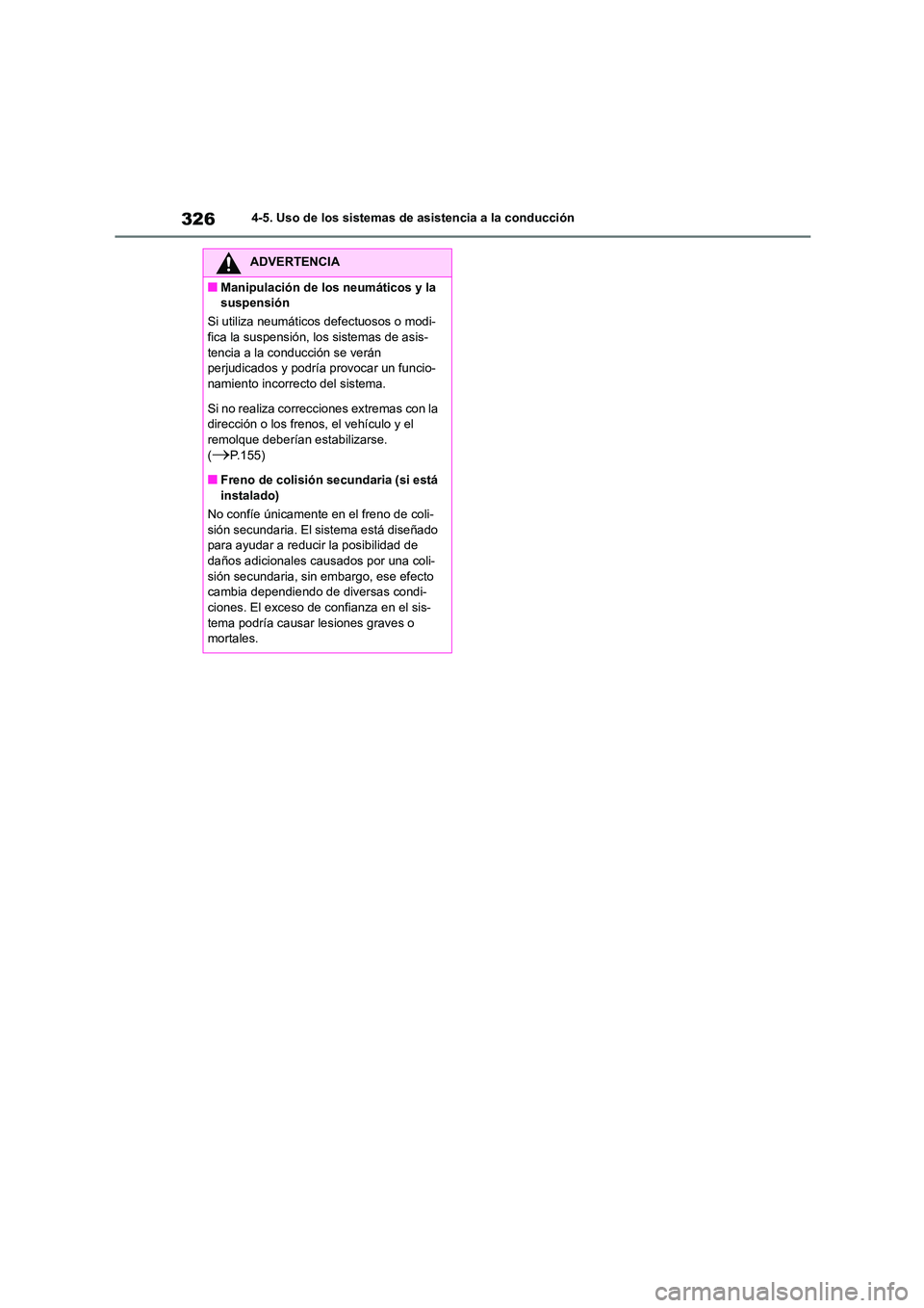 TOYOTA COROLLA 2022 Manuale de Empleo (in Spanish) 3264-5. Uso de los sistemas de asistencia a la conducción
ADVERTENCIA
■Manipulación de los neumáticos y la
suspensión
Si utiliza neumáticos defectuosos o modi-
fica la suspensión, los sist TOYOTA COROLLA 2022 Manuale de Empleo (in Spanish) 3264-5. Uso de los sistemas de asistencia a la conducción
ADVERTENCIA
■Manipulación de los neumáticos y la
suspensión
Si utiliza neumáticos defectuosos o modi-
fica la suspensión, los sist