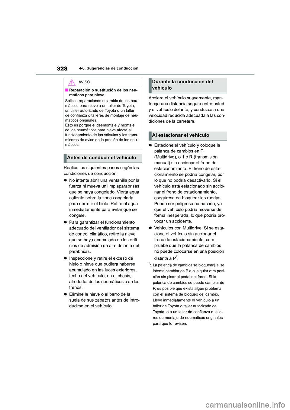 TOYOTA COROLLA 2022 Manuale de Empleo (in Spanish) 3284-6. Sugerencias de conducción
Realice los siguientes pasos según las
condiciones de conducción:
No intente abrir una ventanilla por la
fuerza ni mueva un limpiaparabrisas
que se haya TOYOTA COROLLA 2022 Manuale de Empleo (in Spanish) 3284-6. Sugerencias de conducción
Realice los siguientes pasos según las
condiciones de conducción:
No intente abrir una ventanilla por la
fuerza ni mueva un limpiaparabrisas
que se haya