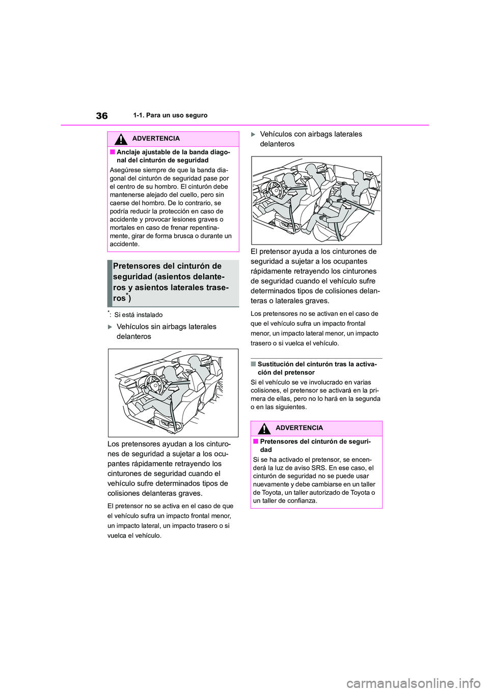 TOYOTA COROLLA 2022 Manuale de Empleo (in Spanish) 361-1. Para un uso seguro
*: Si está instalado
Vehículos sin airbags laterales
delanteros
Los pretensores ayudan a los cinturo-
nes de seguridad a sujetar a los ocu-
pantes rápidamente retra TOYOTA COROLLA 2022 Manuale de Empleo (in Spanish) 361-1. Para un uso seguro
*: Si está instalado
Vehículos sin airbags laterales
delanteros
Los pretensores ayudan a los cinturo-
nes de seguridad a sujetar a los ocu-
pantes rápidamente retra