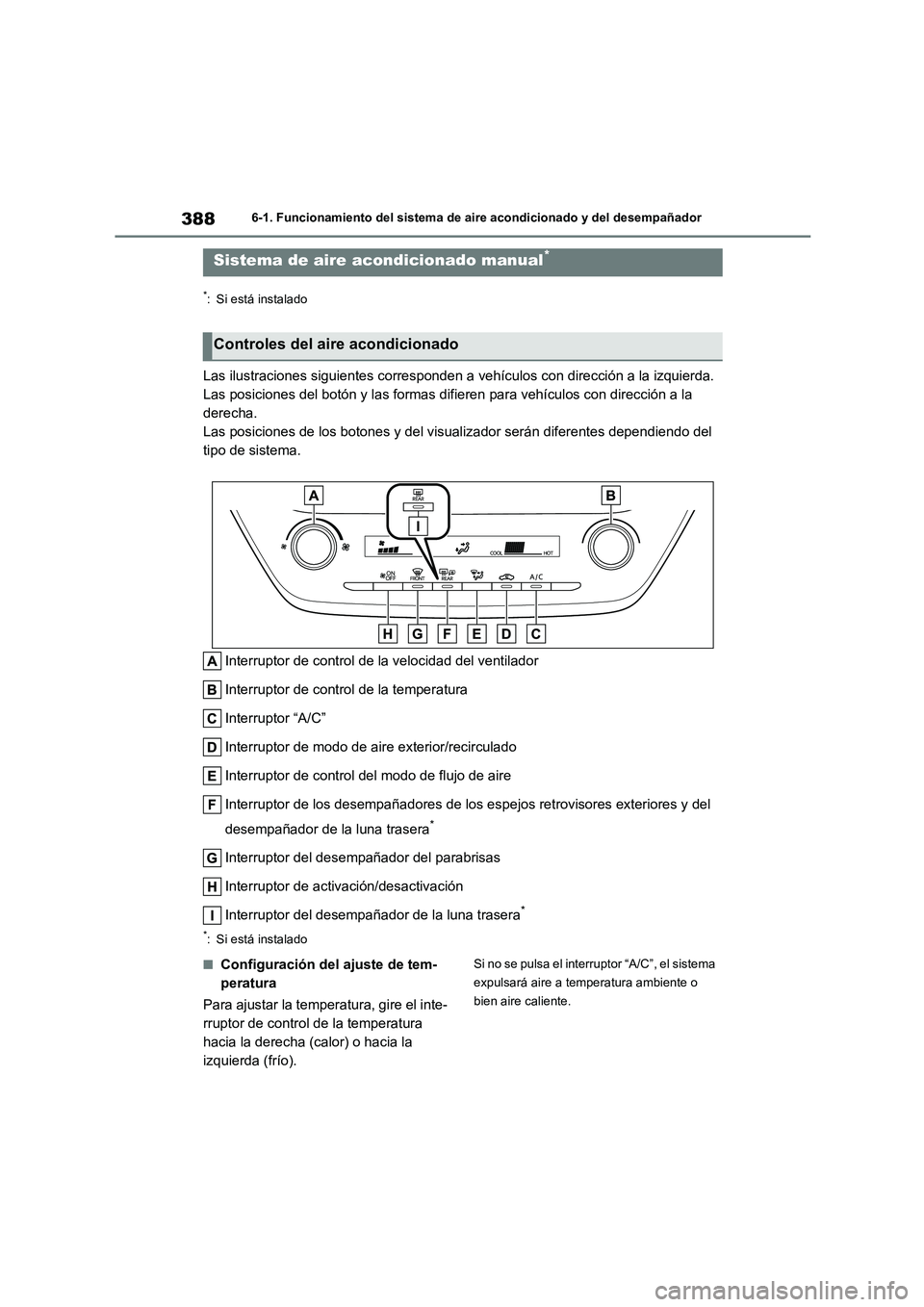 TOYOTA COROLLA 2022 Manuale de Empleo (in Spanish) 3886-1. Funcionamiento del sistema de aire acondicionado y del desempañador
6-1.Funcionamiento del sistema de aire acondicionado y del desempañador
*: Si está instalado
Las ilustraciones siguientes TOYOTA COROLLA 2022 Manuale de Empleo (in Spanish) 3886-1. Funcionamiento del sistema de aire acondicionado y del desempañador
6-1.Funcionamiento del sistema de aire acondicionado y del desempañador
*: Si está instalado
Las ilustraciones siguientes
