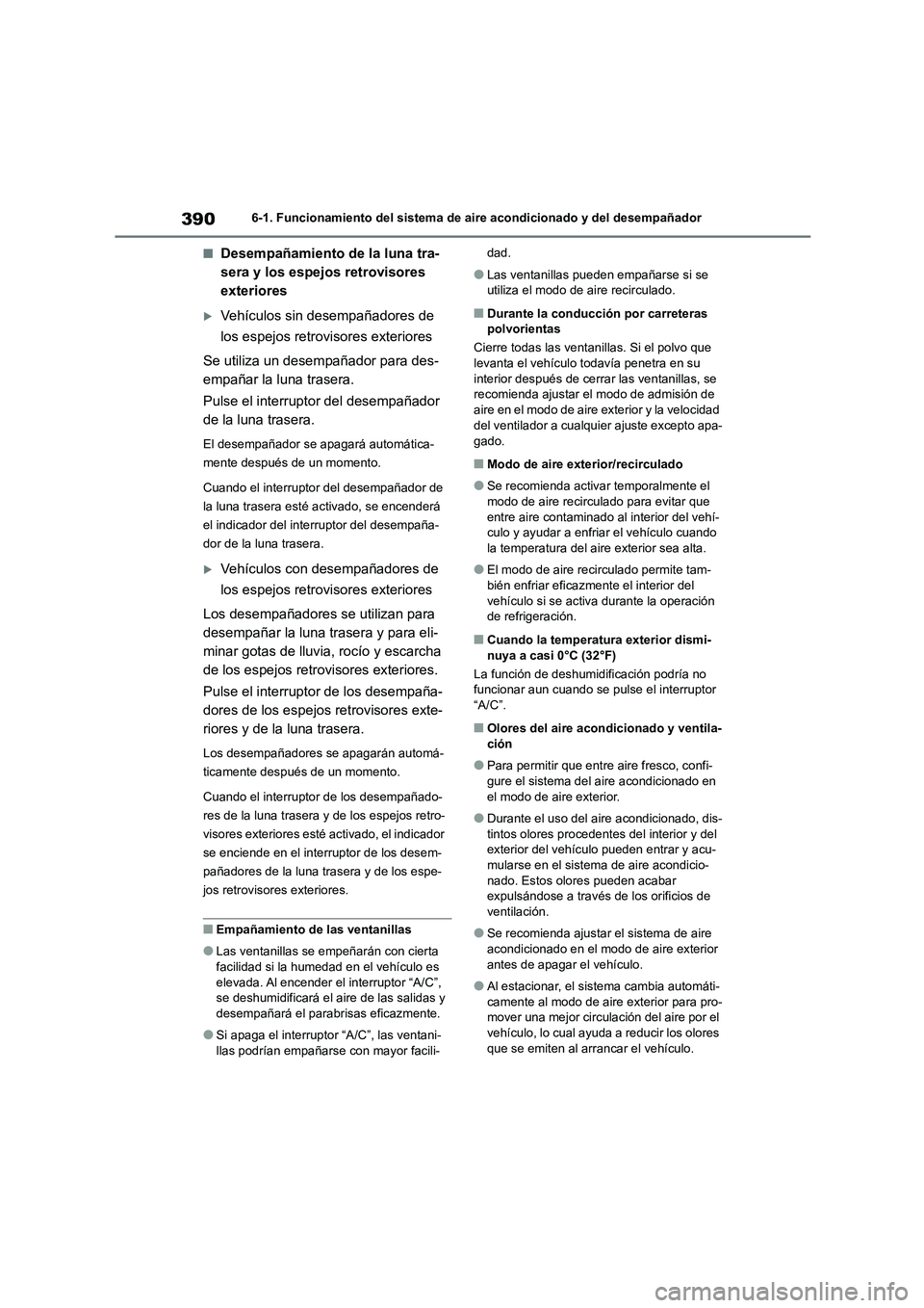 TOYOTA COROLLA 2022 Manuale de Empleo (in Spanish) 3906-1. Funcionamiento del sistema de aire acondicionado y del desempañador
■Desempañamiento de la luna tra-
sera y los espejos retrovisores
exteriores
Vehículos sin desempañadores de
los TOYOTA COROLLA 2022 Manuale de Empleo (in Spanish) 3906-1. Funcionamiento del sistema de aire acondicionado y del desempañador
■Desempañamiento de la luna tra-
sera y los espejos retrovisores
exteriores
Vehículos sin desempañadores de
los