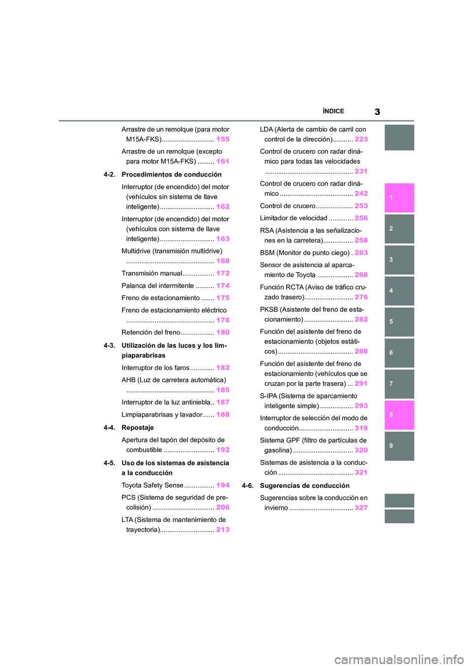 TOYOTA COROLLA 2022  Manuale de Empleo (in Spanish) 3ÍNDICE
1 
6 
5
4
3
2
9
8
7
Arrastre de un remolque (para motor  
M15A-FKS) ............................ 155 
Arrastre de un remolque (excepto  
para motor M15A-FKS) ......... 161 
4-2. Procedimiento