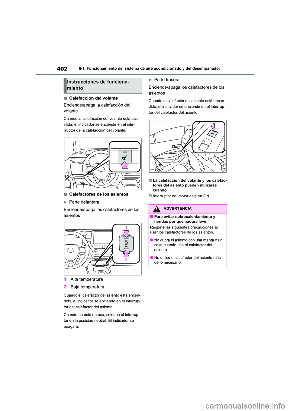 TOYOTA COROLLA 2022  Manuale de Empleo (in Spanish) 4026-1. Funcionamiento del sistema de aire acondicionado y del desempañador
■Calefacción del volante 
Enciende/apaga la calefacción del  
volante
Cuando la calefacción del volante está acti- 
v