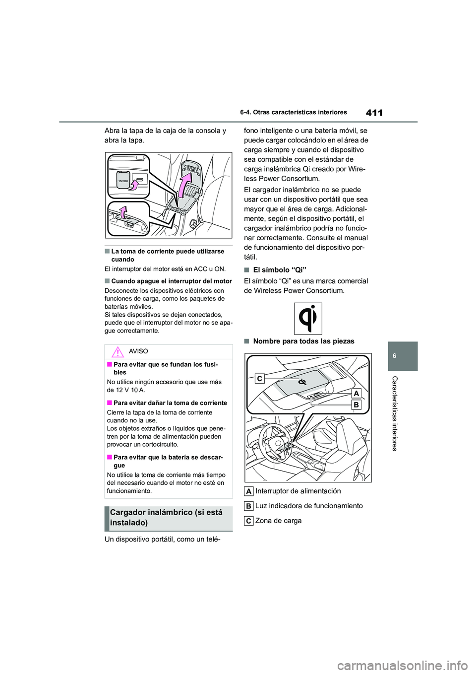 TOYOTA COROLLA 2022 Manuale de Empleo (in Spanish) 411
6
6-4. Otras características interiores
Características interiores
Abra la tapa de la caja de la consola y
abra la tapa.
■La toma de corriente puede utilizarse
cuando
El interruptor del TOYOTA COROLLA 2022 Manuale de Empleo (in Spanish) 411
6
6-4. Otras características interiores
Características interiores
Abra la tapa de la caja de la consola y
abra la tapa.
■La toma de corriente puede utilizarse
cuando
El interruptor del