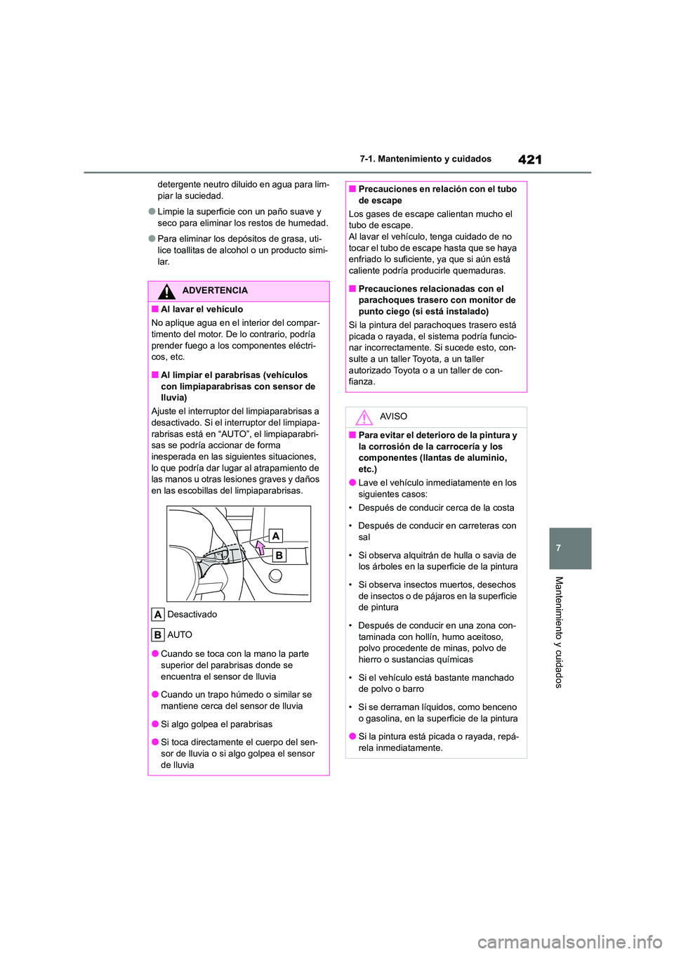 TOYOTA COROLLA 2022 Manuale de Empleo (in Spanish) 421
7
7-1. Mantenimiento y cuidados
Mantenimiento y cuidados
detergente neutro diluido en agua para lim- piar la suciedad.
●Limpie la superficie con un paño suave y seco para eliminar los restos d TOYOTA COROLLA 2022 Manuale de Empleo (in Spanish) 421
7
7-1. Mantenimiento y cuidados
Mantenimiento y cuidados
detergente neutro diluido en agua para lim- piar la suciedad.
●Limpie la superficie con un paño suave y seco para eliminar los restos d