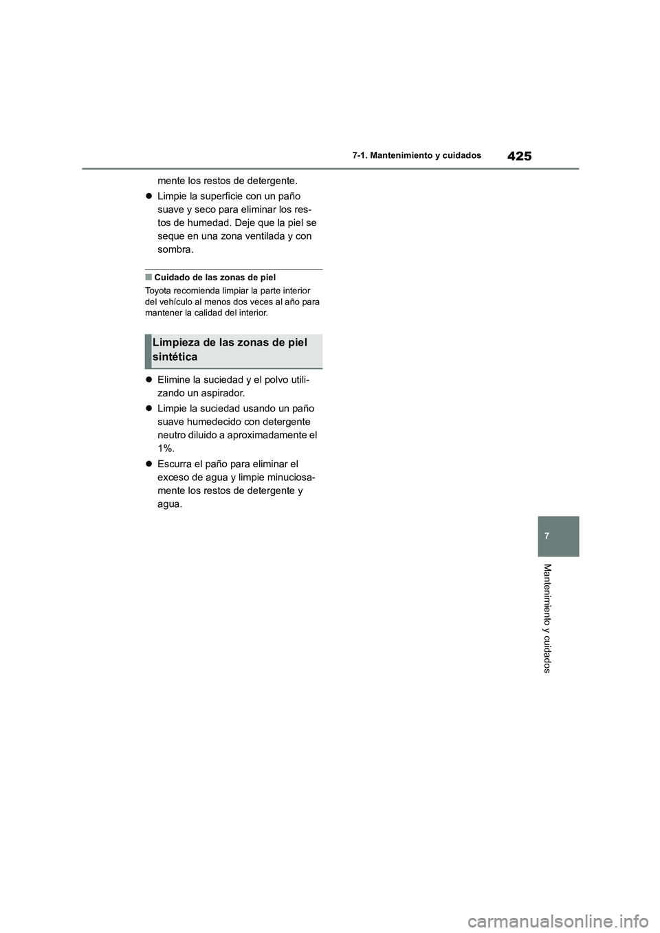 TOYOTA COROLLA 2022 Manuale de Empleo (in Spanish) 425
7
7-1. Mantenimiento y cuidados
Mantenimiento y cuidados
mente los restos de detergente.
Limpie la superficie con un paño
suave y seco para eliminar los res-
tos de humedad. Deje que la p TOYOTA COROLLA 2022 Manuale de Empleo (in Spanish) 425
7
7-1. Mantenimiento y cuidados
Mantenimiento y cuidados
mente los restos de detergente.
Limpie la superficie con un paño
suave y seco para eliminar los res-
tos de humedad. Deje que la p