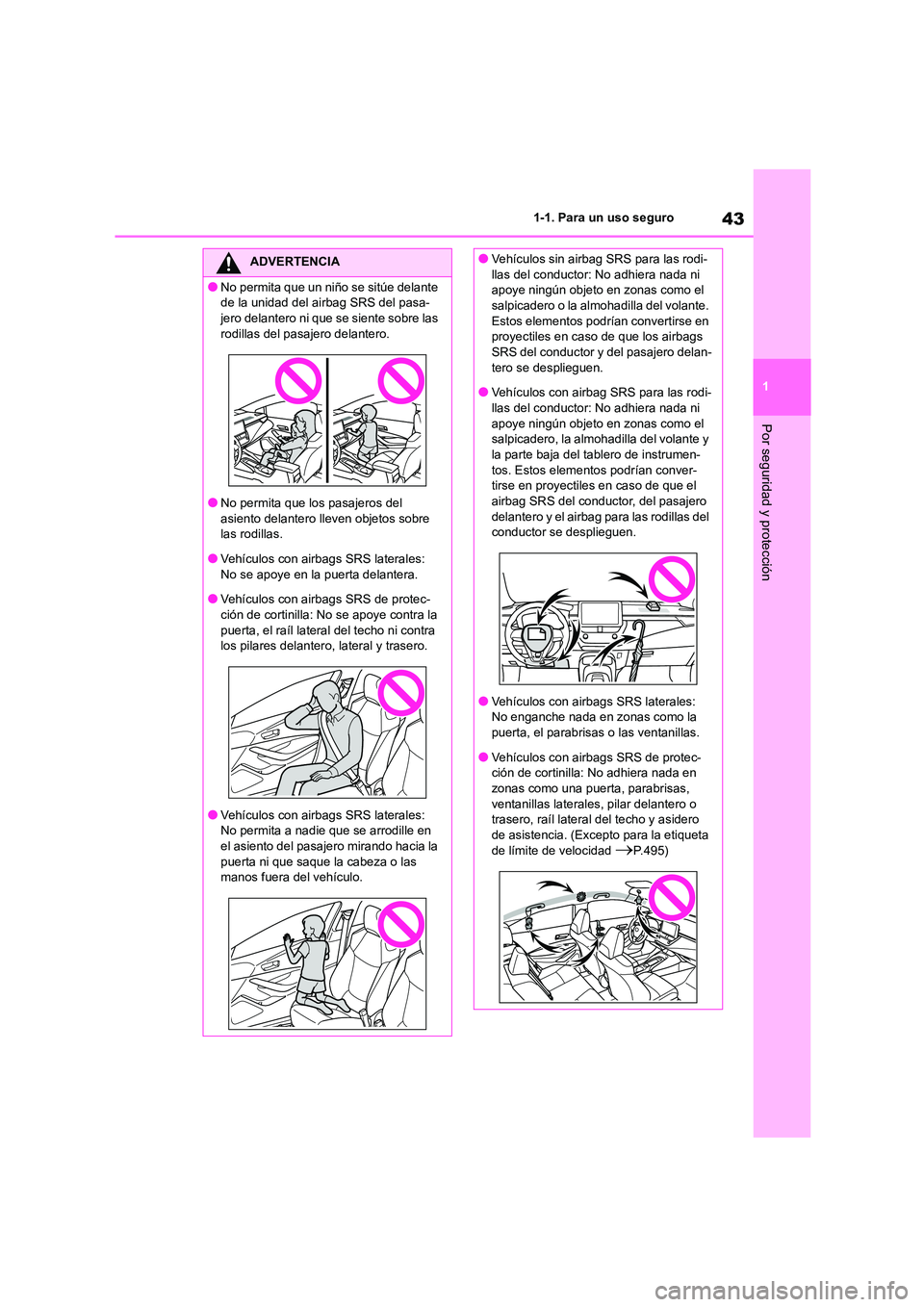 TOYOTA COROLLA 2022 Manuale de Empleo (in Spanish) 43
1
1-1. Para un uso seguro
Por seguridad y protección
ADVERTENCIA
●No permita que un niño se sitúe delante
de la unidad del airbag SRS del pasa-
jero delantero ni que se siente sobre las ro TOYOTA COROLLA 2022 Manuale de Empleo (in Spanish) 43
1
1-1. Para un uso seguro
Por seguridad y protección
ADVERTENCIA
●No permita que un niño se sitúe delante
de la unidad del airbag SRS del pasa-
jero delantero ni que se siente sobre las ro