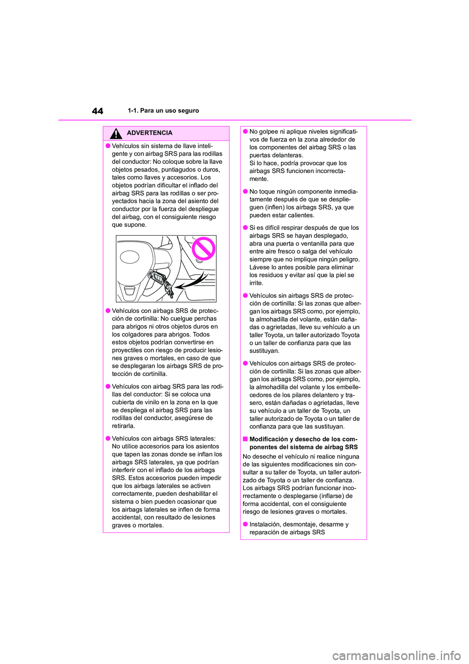 TOYOTA COROLLA 2022 Manuale de Empleo (in Spanish) 441-1. Para un uso seguro
ADVERTENCIA
●Vehículos sin sistema de llave inteli-
gente y con airbag SRS para las rodillas
del conductor: No coloque sobre la llave objetos pesados, puntiagudos o dur TOYOTA COROLLA 2022 Manuale de Empleo (in Spanish) 441-1. Para un uso seguro
ADVERTENCIA
●Vehículos sin sistema de llave inteli-
gente y con airbag SRS para las rodillas
del conductor: No coloque sobre la llave objetos pesados, puntiagudos o dur