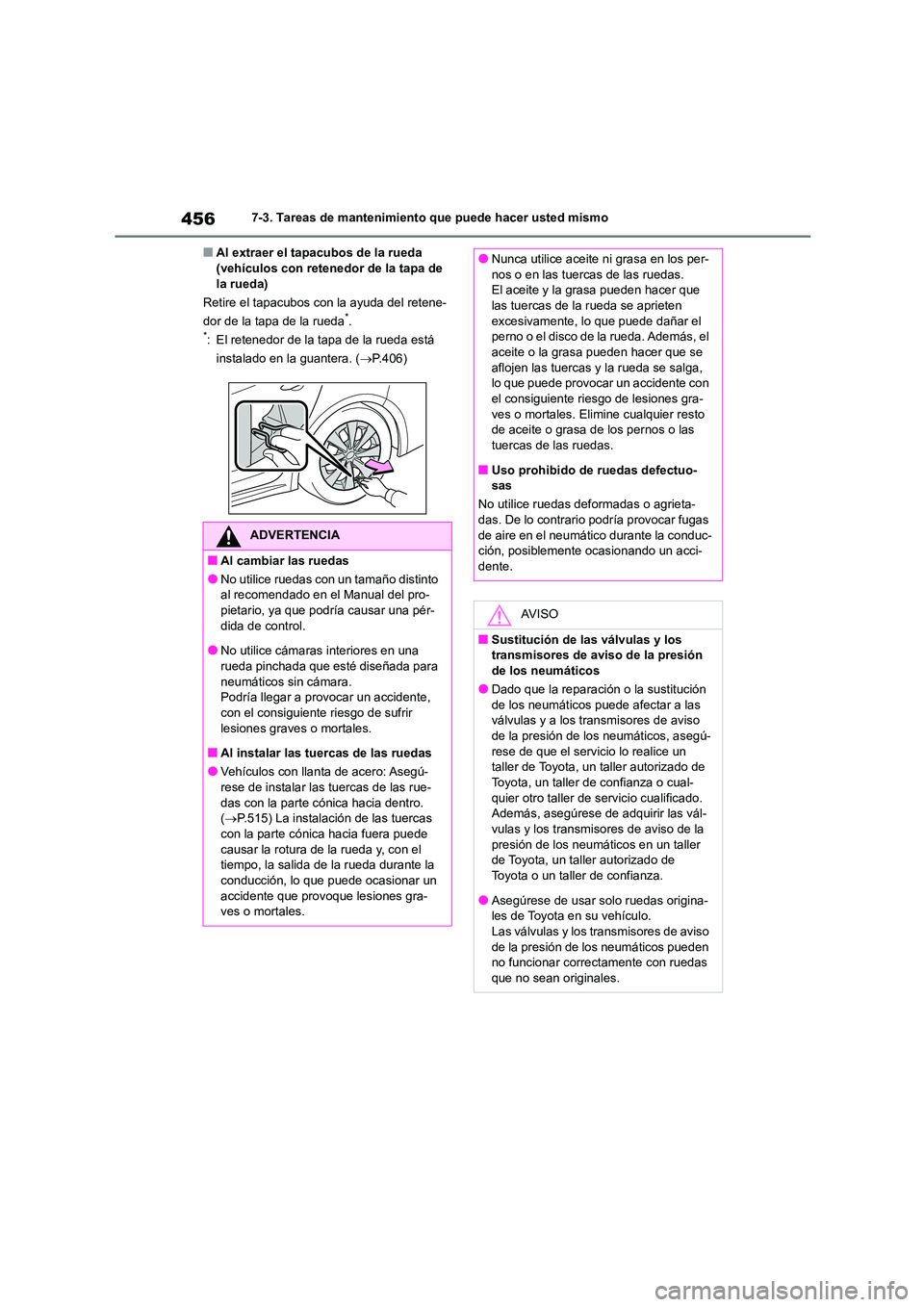 TOYOTA COROLLA 2022 Manuale de Empleo (in Spanish) 4567-3. Tareas de mantenimiento que puede hacer usted mismo
■Al extraer el tapacubos de la rueda (vehículos con retenedor de la tapa de
la rueda)
Retire el tapacubos con la ayuda del retene-
d TOYOTA COROLLA 2022 Manuale de Empleo (in Spanish) 4567-3. Tareas de mantenimiento que puede hacer usted mismo
■Al extraer el tapacubos de la rueda (vehículos con retenedor de la tapa de
la rueda)
Retire el tapacubos con la ayuda del retene-
d