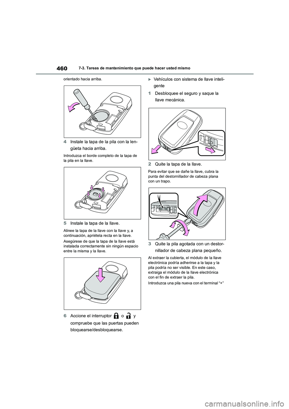 TOYOTA COROLLA 2022 Manuale de Empleo (in Spanish) 4607-3. Tareas de mantenimiento que puede hacer usted mismo
orientado hacia arriba.
4 Instale la tapa de la pila con la len-
güeta hacia arriba.
Introduzca el borde completo de la tapa de
la pila TOYOTA COROLLA 2022 Manuale de Empleo (in Spanish) 4607-3. Tareas de mantenimiento que puede hacer usted mismo
orientado hacia arriba.
4 Instale la tapa de la pila con la len-
güeta hacia arriba.
Introduzca el borde completo de la tapa de
la pila