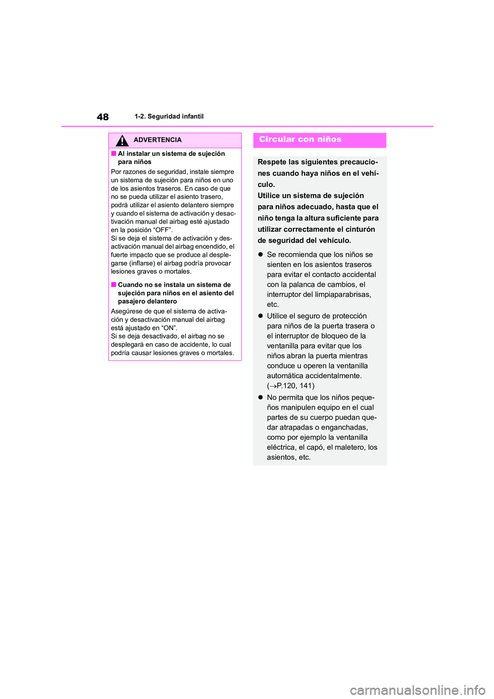 TOYOTA COROLLA 2022 Manuale de Empleo (in Spanish) 481-2. Seguridad infantil
ADVERTENCIA
■Al instalar un sistema de sujeción
para niños
Por razones de seguridad, instale siempre
un sistema de sujeción para niños en uno de los asientos tras TOYOTA COROLLA 2022 Manuale de Empleo (in Spanish) 481-2. Seguridad infantil
ADVERTENCIA
■Al instalar un sistema de sujeción
para niños
Por razones de seguridad, instale siempre
un sistema de sujeción para niños en uno de los asientos tras