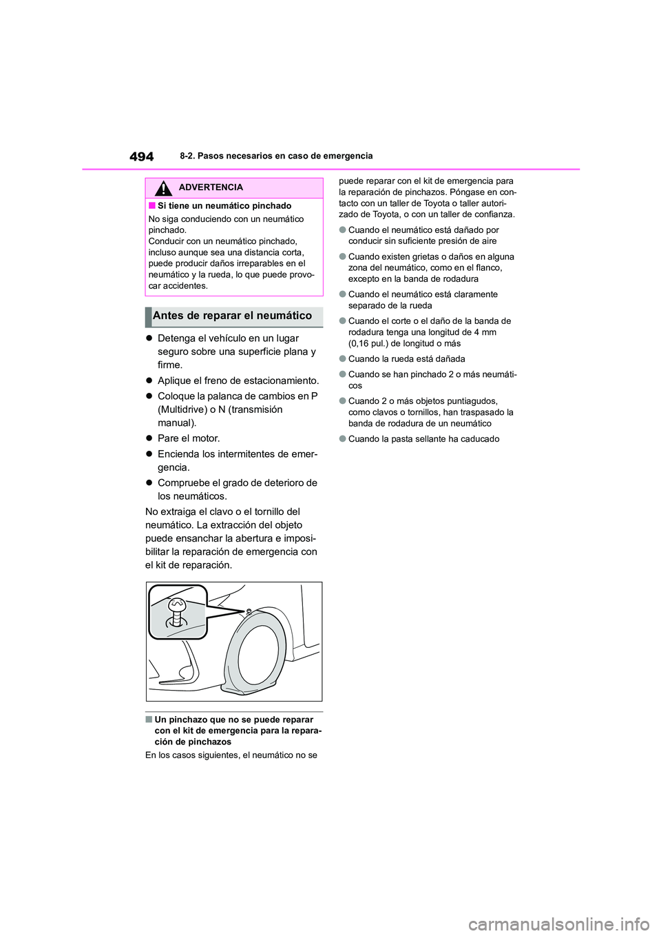 TOYOTA COROLLA 2022  Manuale de Empleo (in Spanish) 4948-2. Pasos necesarios en caso de emergencia
Detenga el vehículo en un lugar  
seguro sobre una superficie plana y 
firme. 
 Aplique el freno de estacionamiento. 
 Coloque la palanca de ca