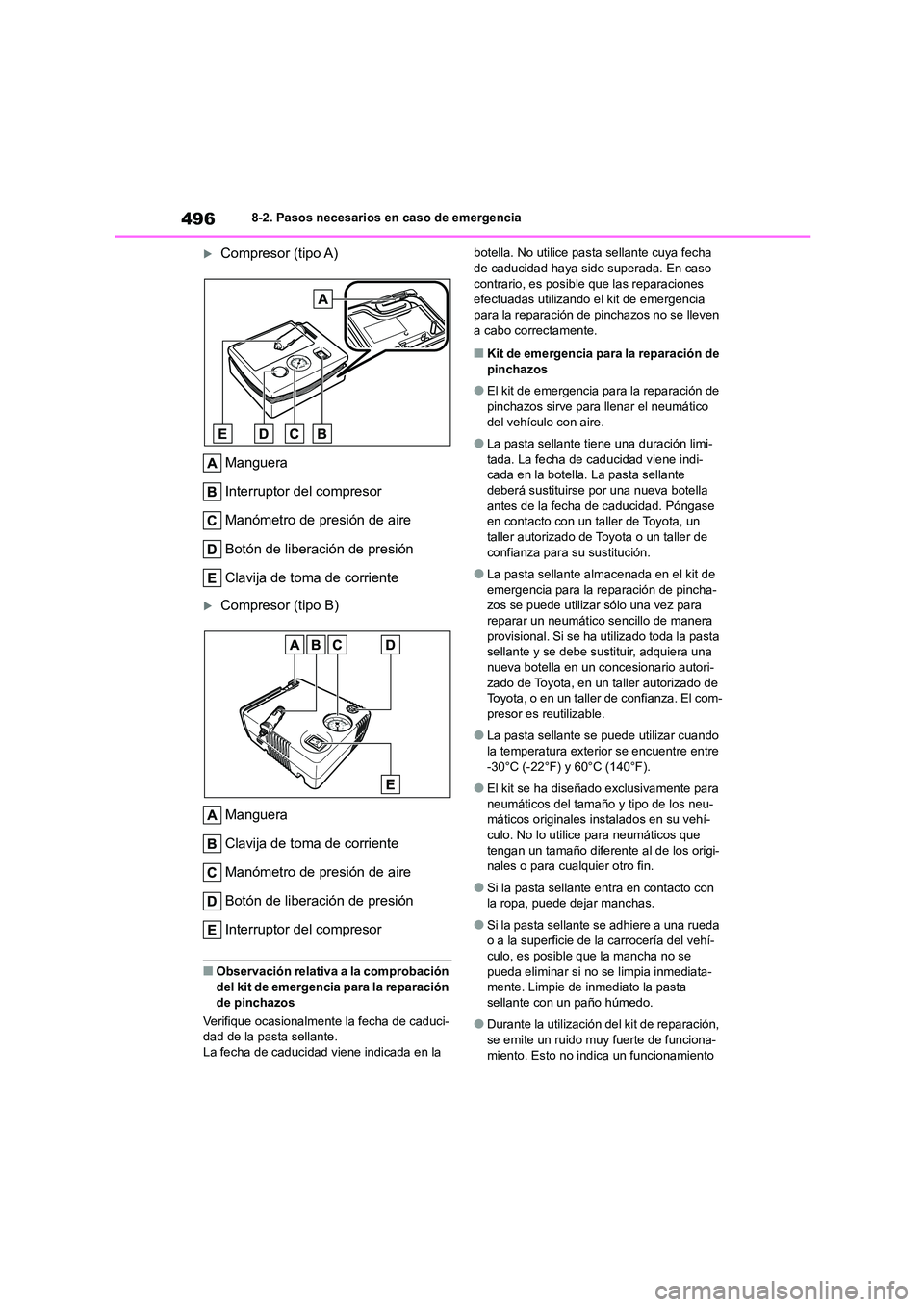 TOYOTA COROLLA 2022  Manuale de Empleo (in Spanish) 4968-2. Pasos necesarios en caso de emergencia
Compresor (tipo A) 
Manguera 
Interruptor del compresor
Manómetro de presión de aire 
Botón de liberación de presión 
Clavija de toma de corrient
