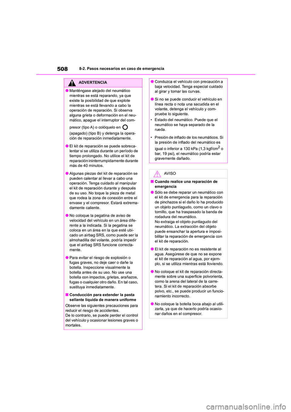 TOYOTA COROLLA 2022  Manuale de Empleo (in Spanish) 5088-2. Pasos necesarios en caso de emergencia
ADVERTENCIA
●Manténgase alejado del neumático  
mientras se está reparando, ya que  
existe la posibilidad de que explote 
mientras se está llevand