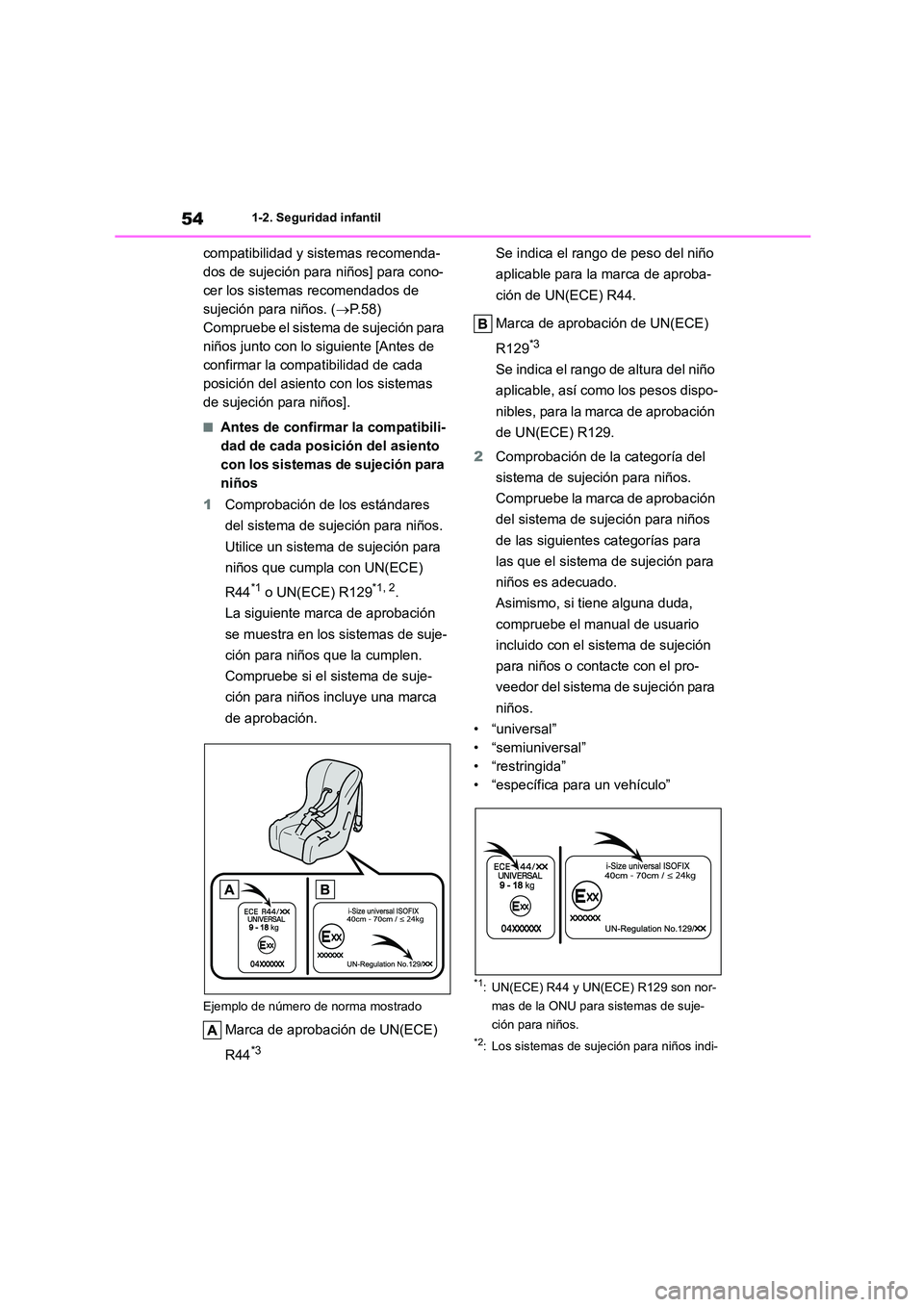 TOYOTA COROLLA 2022  Manuale de Empleo (in Spanish) 541-2. Seguridad infantil
compatibilidad y sistemas recomenda- 
dos de sujeción para niños] para cono-
cer los sistemas recomendados de 
sujeción para niños. ( P.58) 
Compruebe el sistema de su