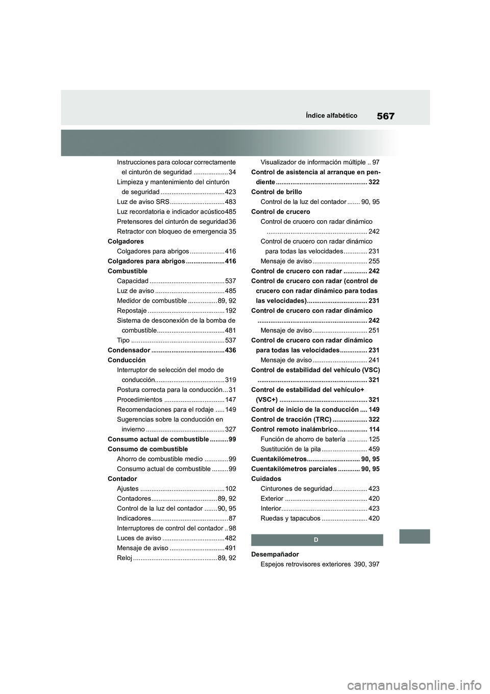 TOYOTA COROLLA 2022  Manuale de Empleo (in Spanish) 567Índice alfabético
Instrucciones para colocar correctamente  
el cinturón de seguridad ................... 34
Limpieza y mantenimiento del cinturón 
de seguridad ................................