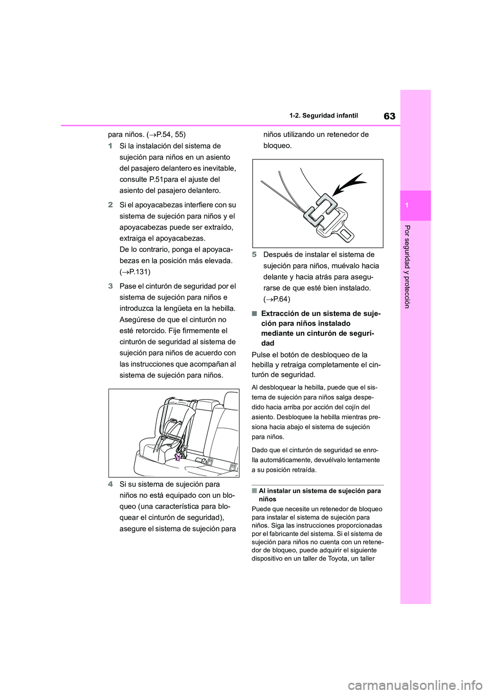 TOYOTA COROLLA 2022 Manuale de Empleo (in Spanish) 63
1
1-2. Seguridad infantil
Por seguridad y protección
para niños. ( P.54, 55)
1 Si la instalación del sistema de
sujeción para niños en un asiento
del pasajero delantero es inevitable, TOYOTA COROLLA 2022 Manuale de Empleo (in Spanish) 63
1
1-2. Seguridad infantil
Por seguridad y protección
para niños. ( P.54, 55)
1 Si la instalación del sistema de
sujeción para niños en un asiento
del pasajero delantero es inevitable,