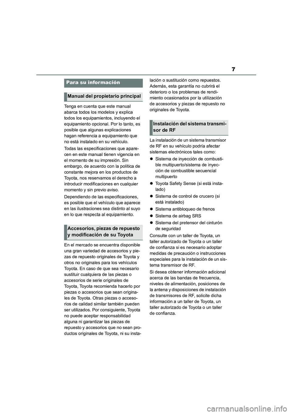 TOYOTA COROLLA 2022  Manuale de Empleo (in Spanish) 7
Tenga en cuenta que este manual  
abarca todos los modelos y explica 
todos los equipamientos, incluyendo el 
equipamiento opcional. Por lo tanto, es 
posible que algunas explicaciones 
hagan refere