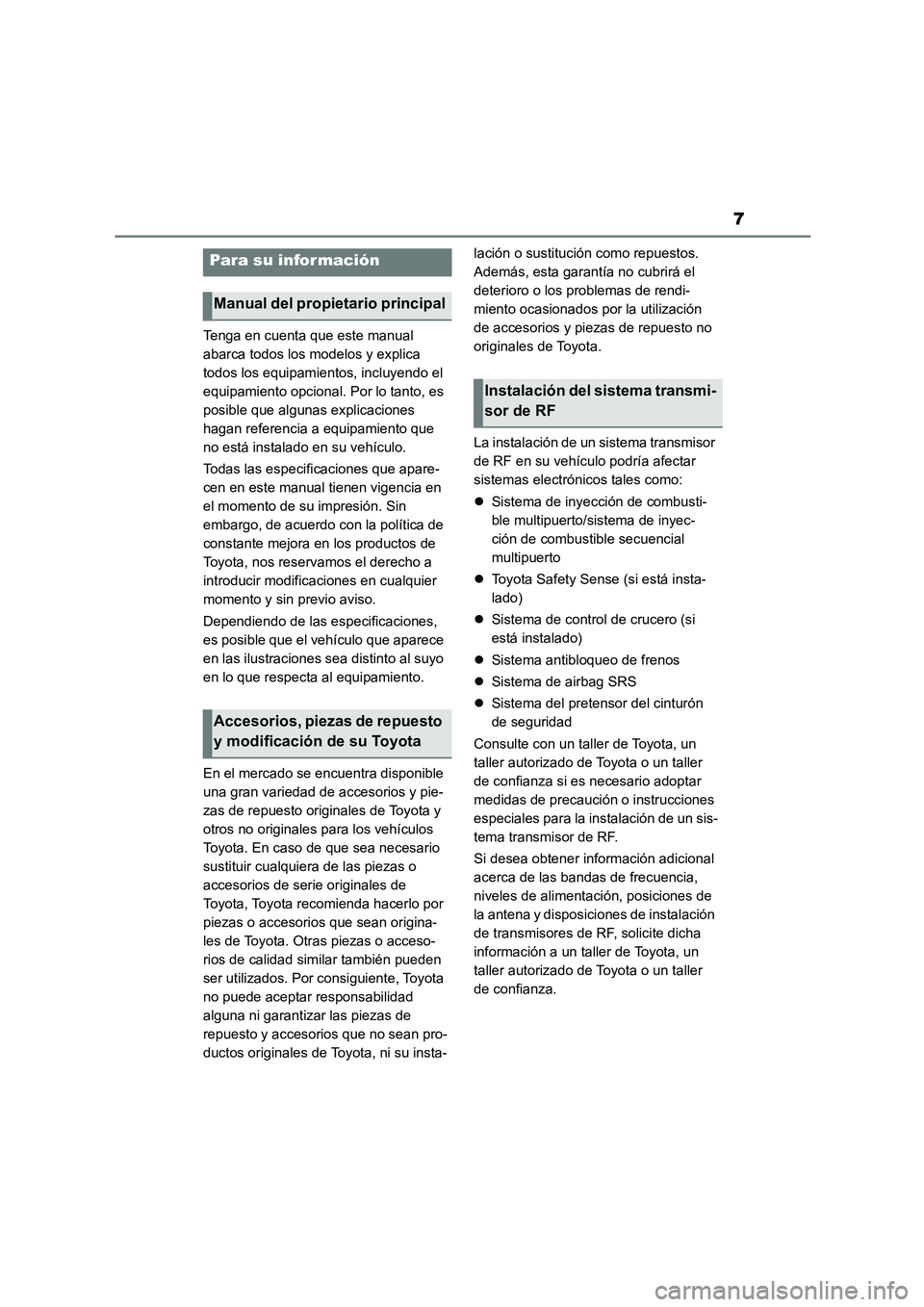 TOYOTA COROLLA 2022 Manuale de Empleo (in Spanish) 7
Tenga en cuenta que este manual
abarca todos los modelos y explica
todos los equipamientos, incluyendo el
equipamiento opcional. Por lo tanto, es
posible que algunas explicaciones
hagan refere TOYOTA COROLLA 2022 Manuale de Empleo (in Spanish) 7
Tenga en cuenta que este manual
abarca todos los modelos y explica
todos los equipamientos, incluyendo el
equipamiento opcional. Por lo tanto, es
posible que algunas explicaciones
hagan refere