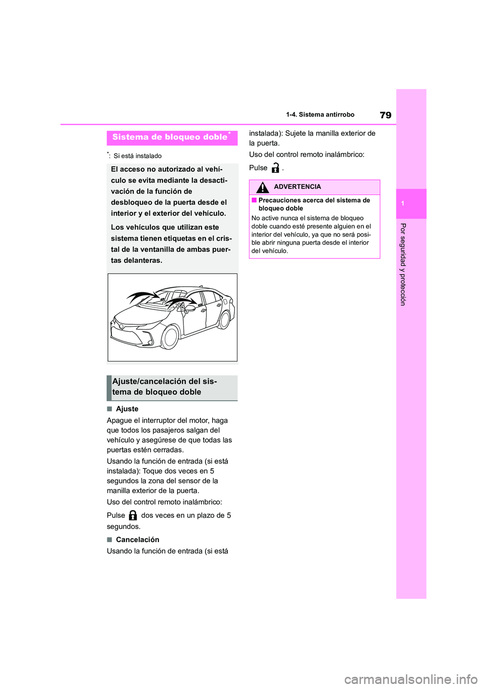 TOYOTA COROLLA 2022 Manuale de Empleo (in Spanish) 79
1
1-4. Sistema antirrobo
Por seguridad y protección
*: Si está instalado
■Ajuste
Apague el interruptor del motor, haga
que todos los pasajeros salgan del
vehículo y asegúrese de que toda TOYOTA COROLLA 2022 Manuale de Empleo (in Spanish) 79
1
1-4. Sistema antirrobo
Por seguridad y protección
*: Si está instalado
■Ajuste
Apague el interruptor del motor, haga
que todos los pasajeros salgan del
vehículo y asegúrese de que toda
