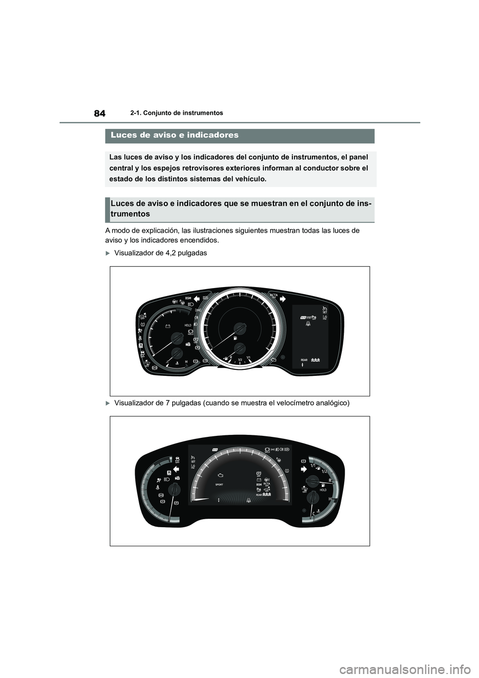 TOYOTA COROLLA 2022 Manuale de Empleo (in Spanish) 842-1. Conjunto de instrumentos
2-1.Conjunto de instrumentos
A modo de explicación, las ilustraciones siguientes muestran todas las luces de
aviso y los indicadores encendidos.
Visualizador de 4 TOYOTA COROLLA 2022 Manuale de Empleo (in Spanish) 842-1. Conjunto de instrumentos
2-1.Conjunto de instrumentos
A modo de explicación, las ilustraciones siguientes muestran todas las luces de
aviso y los indicadores encendidos.
Visualizador de 4