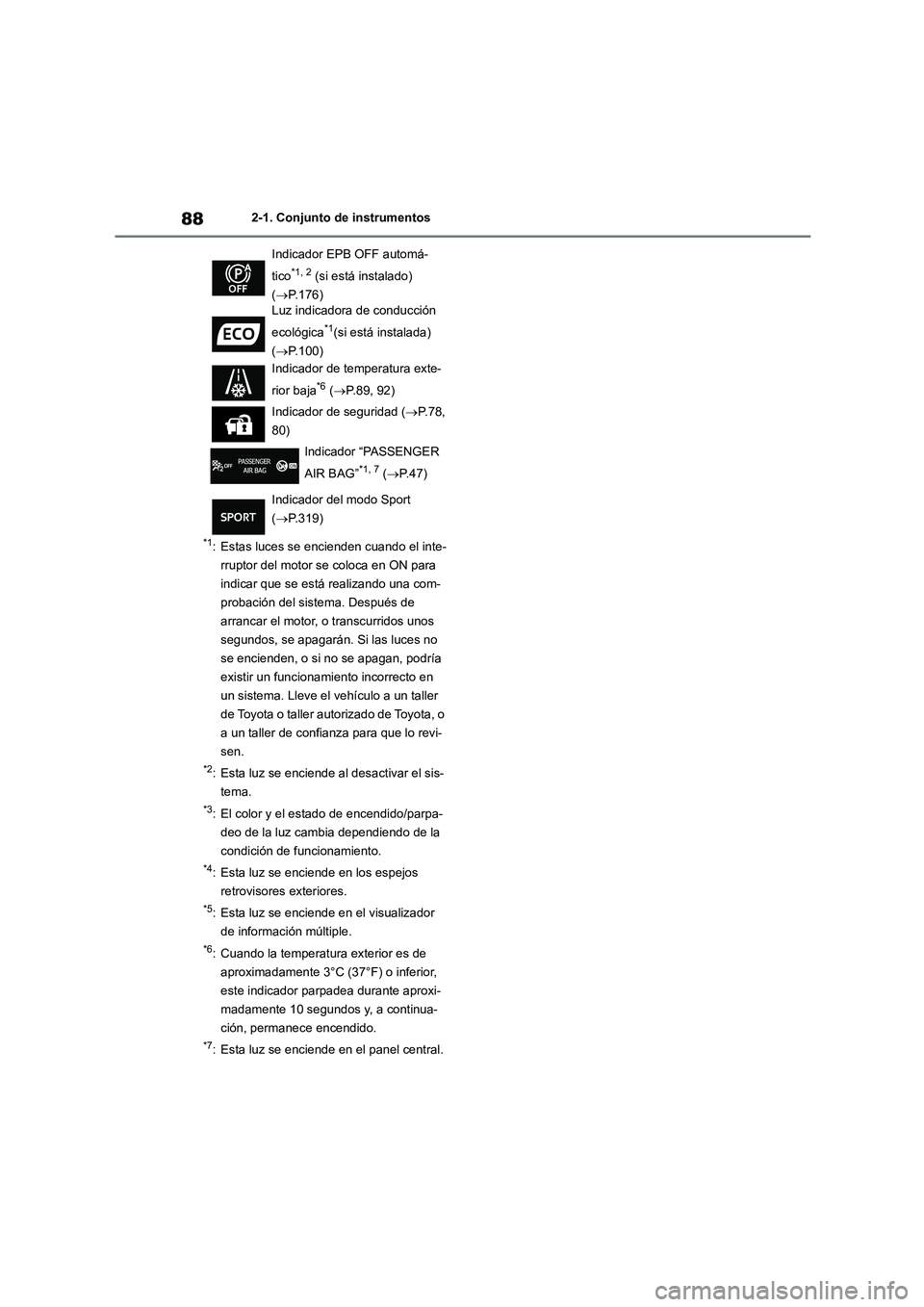 TOYOTA COROLLA 2022 Manuale de Empleo (in Spanish) 882-1. Conjunto de instrumentos
*1: Estas luces se encienden cuando el inte-
rruptor del motor se coloca en ON para
indicar que se está realizando una com-
probación del sistema. Después de
arra TOYOTA COROLLA 2022 Manuale de Empleo (in Spanish) 882-1. Conjunto de instrumentos
*1: Estas luces se encienden cuando el inte-
rruptor del motor se coloca en ON para
indicar que se está realizando una com-
probación del sistema. Después de
arra