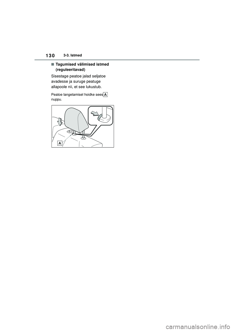 TOYOTA COROLLA 2022  Kasutusjuhend (in Estonian) 1303-3. Istmed
■Tagumised välimised istmed 
(reguleeritavad)
Sisestage peatoe jalad seljatoe 
avadesse ja suruge peatuge 
allapoole nii, et see lukustub.
Peatoe langetamisel hoidke sees  
nuppu.
CO