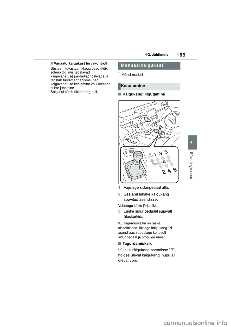 TOYOTA COROLLA 2022  Kasutusjuhend (in Estonian) 169
4
4-2. Juhtimine
Sõidutingimused
■Variaatorkäigukast turvakontroll
Süsteem tuvastab rikkega osad (kõik 
solenoidid, mis teostavad 
käiguvahetusi) pardadiagnostikaga ja 
teostab turvamehhani