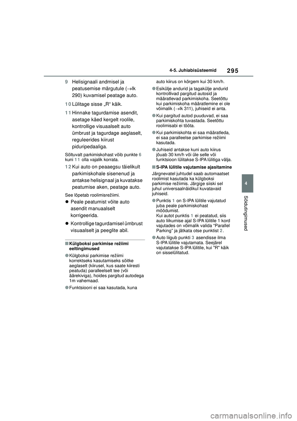 TOYOTA COROLLA 2022  Kasutusjuhend (in Estonian) 295
4
4-5. Juhiabisüsteemid
Sõidutingimused
9
Helisignaali andmisel ja 
peatusemise märgutule ( lk 
290) kuvamisel peatage auto.
10 Lülitage sisse „R“ käik.
11 Hinnake tagurdamise asendit, TOYOTA COROLLA 2022  Kasutusjuhend (in Estonian) 295
4
4-5. Juhiabisüsteemid
Sõidutingimused
9
Helisignaali andmisel ja 
peatusemise märgutule ( lk 
290) kuvamisel peatage auto.
10 Lülitage sisse „R“ käik.
11 Hinnake tagurdamise asendit,