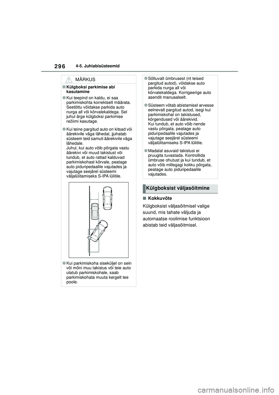 TOYOTA COROLLA 2022  Kasutusjuhend (in Estonian) 2964-5. Juhiabisüsteemid
■Kokkuvõte
Külgboksist väljasõitmisel valige 
suund, mis tahate väljuda ja 
automaatse roolimise funktsioon 
abistab teid väljasõitmisel.
MÄRKUS
■Külgboksi parki TOYOTA COROLLA 2022  Kasutusjuhend (in Estonian) 2964-5. Juhiabisüsteemid
■Kokkuvõte
Külgboksist väljasõitmisel valige 
suund, mis tahate väljuda ja 
automaatse roolimise funktsioon 
abistab teid väljasõitmisel.
MÄRKUS
■Külgboksi parki