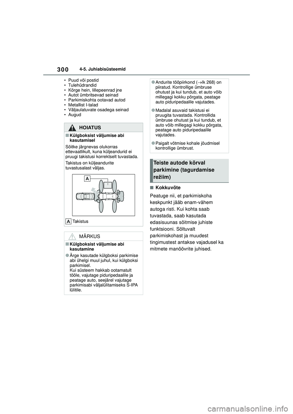 TOYOTA COROLLA 2022 Kasutusjuhend (in Estonian) 3004-5. Juhiabisüsteemid
• Puud või postid
• Tulehüdrandid
• Kõrge hein, lillepeenrad jne
• Autot ümbritsevad seinad
• Parkimiskohta ootavad autod
• Metallist I-talad
• Väljaulatuv TOYOTA COROLLA 2022 Kasutusjuhend (in Estonian) 3004-5. Juhiabisüsteemid
• Puud või postid
• Tulehüdrandid
• Kõrge hein, lillepeenrad jne
• Autot ümbritsevad seinad
• Parkimiskohta ootavad autod
• Metallist I-talad
• Väljaulatuv