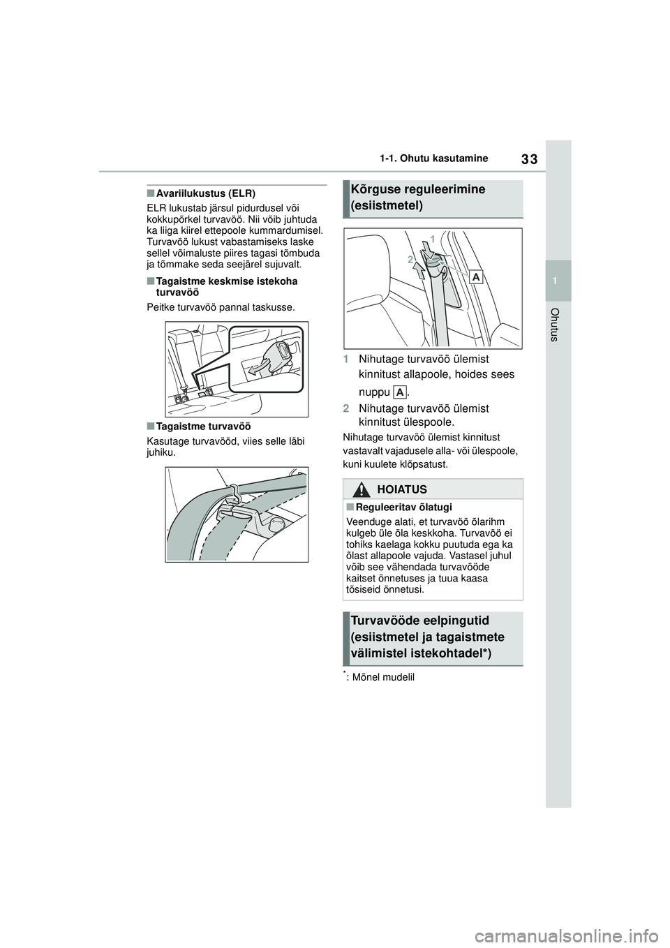 TOYOTA COROLLA 2022 Kasutusjuhend (in Estonian) 33
1
1-1. Ohutu kasutamine
Ohutus
■Avariilukustus (ELR)
ELR lukustab järsul pidurdusel või
kokkupõrkel turvavöö. Nii võib juhtuda
ka liiga kiirel ettepoole kummardumisel.
Turvavöö lukust TOYOTA COROLLA 2022 Kasutusjuhend (in Estonian) 33
1
1-1. Ohutu kasutamine
Ohutus
■Avariilukustus (ELR)
ELR lukustab järsul pidurdusel või
kokkupõrkel turvavöö. Nii võib juhtuda
ka liiga kiirel ettepoole kummardumisel.
Turvavöö lukust