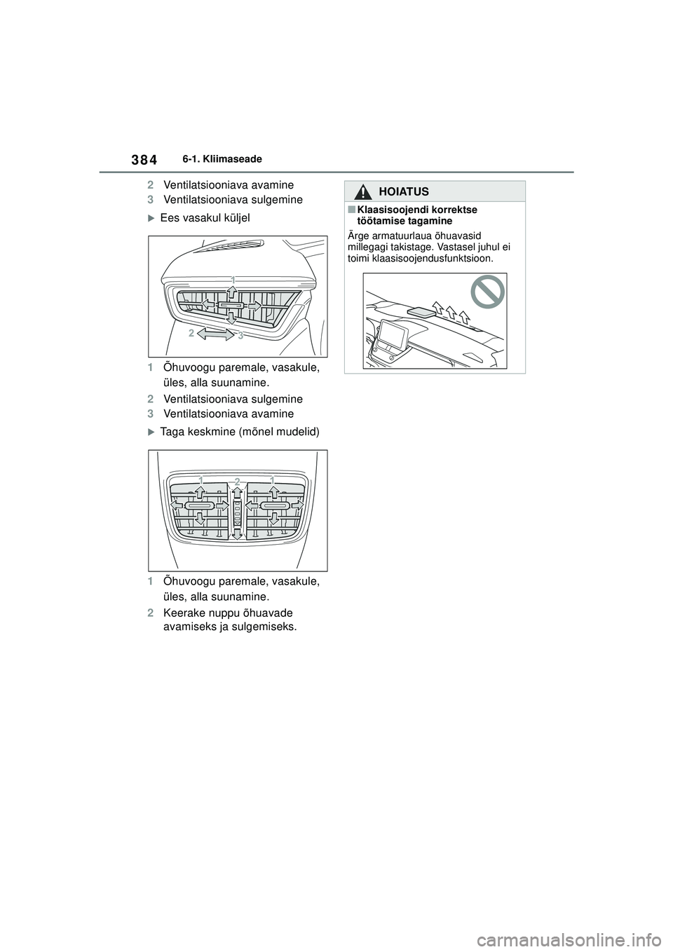 TOYOTA COROLLA 2022  Kasutusjuhend (in Estonian) 3846-1. Kliimaseade
2Ventilatsiooniava avamine
3 Ventilatsiooniava sulgemine
�XEes vasakul küljel
1 Õhuvoogu paremale, vasakule, 
üles, alla suunamine.
2 Ventilatsiooniava sulgemine
3 Ventilatsioon